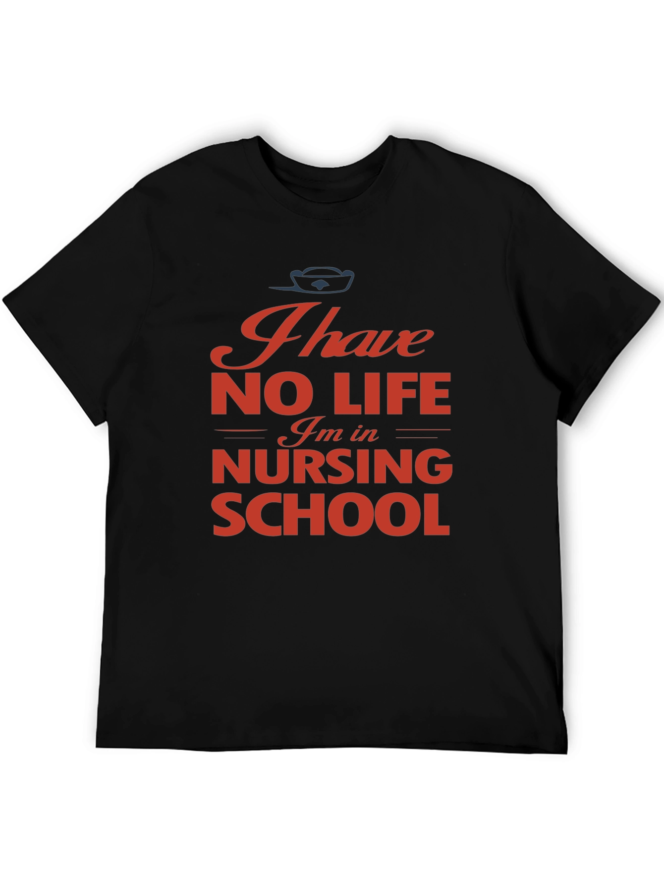 Nursing School T-Shirt - I Have No Life