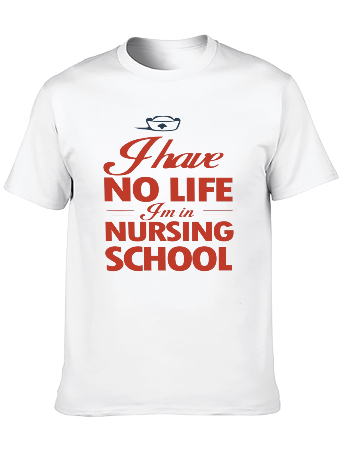Nursing School T-Shirt - I Have No Life