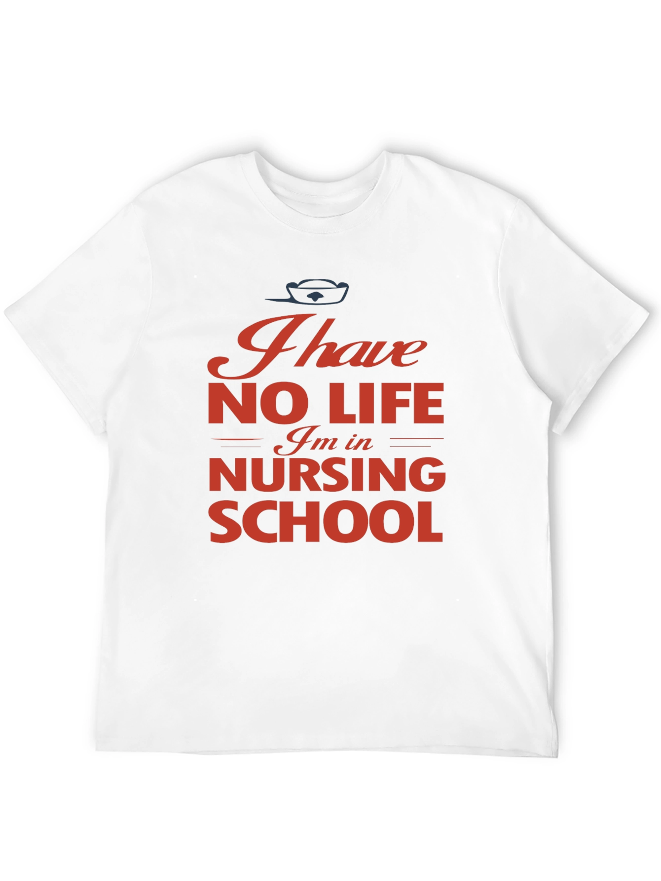Nursing School T-Shirt - I Have No Life