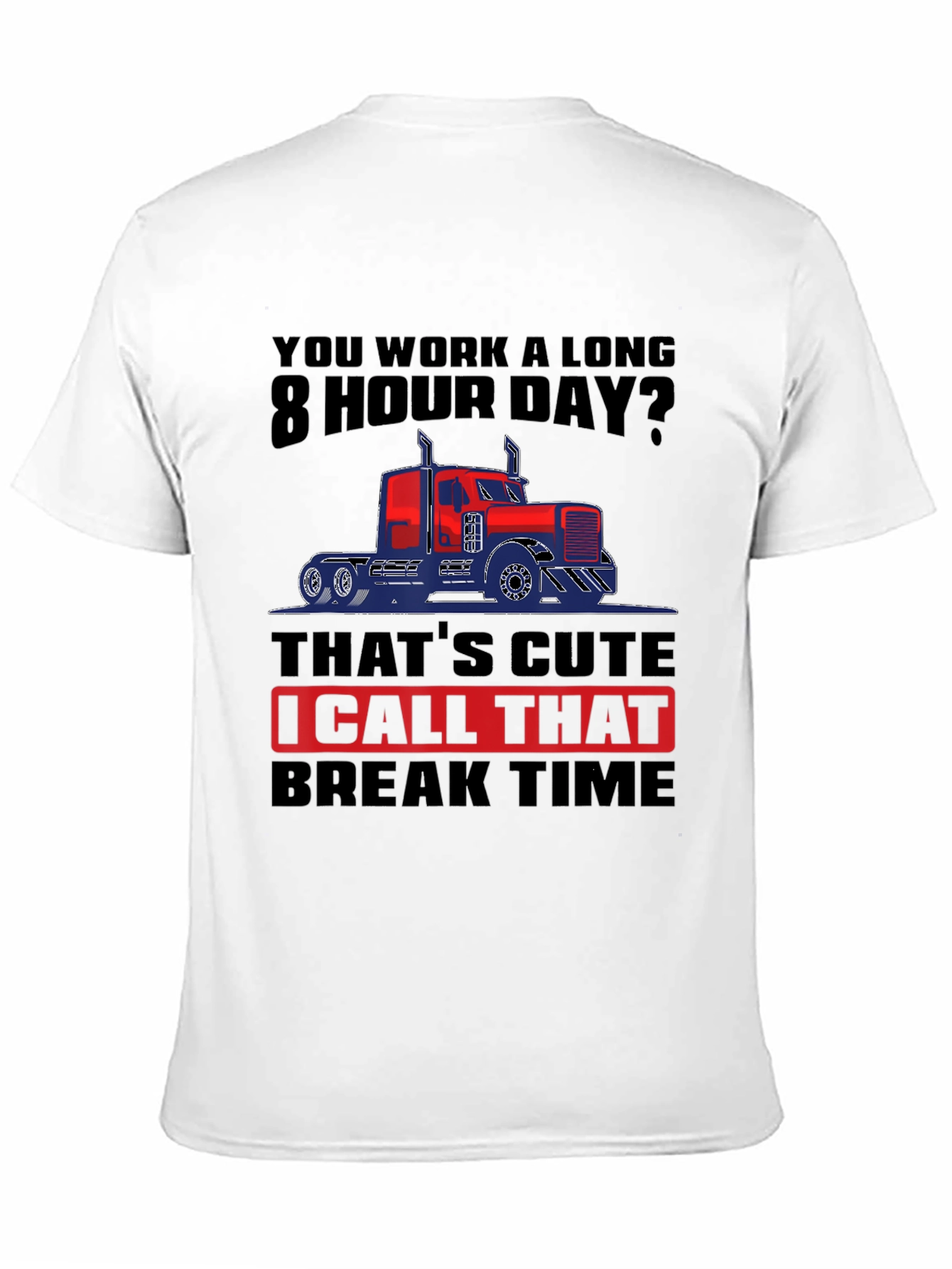 Trucker Life: 8 Hour Day T-Shirt