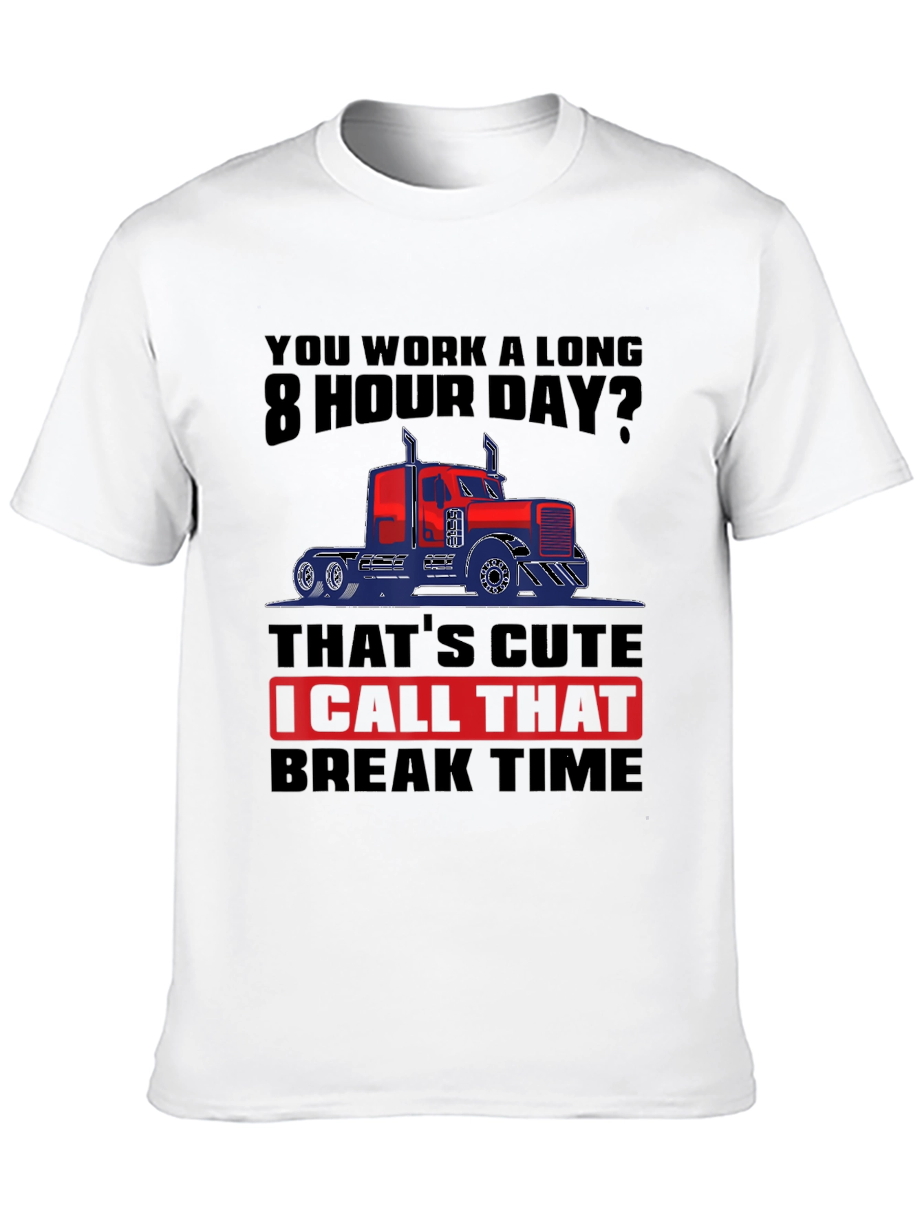 Trucker Life: 8 Hour Day T-Shirt
