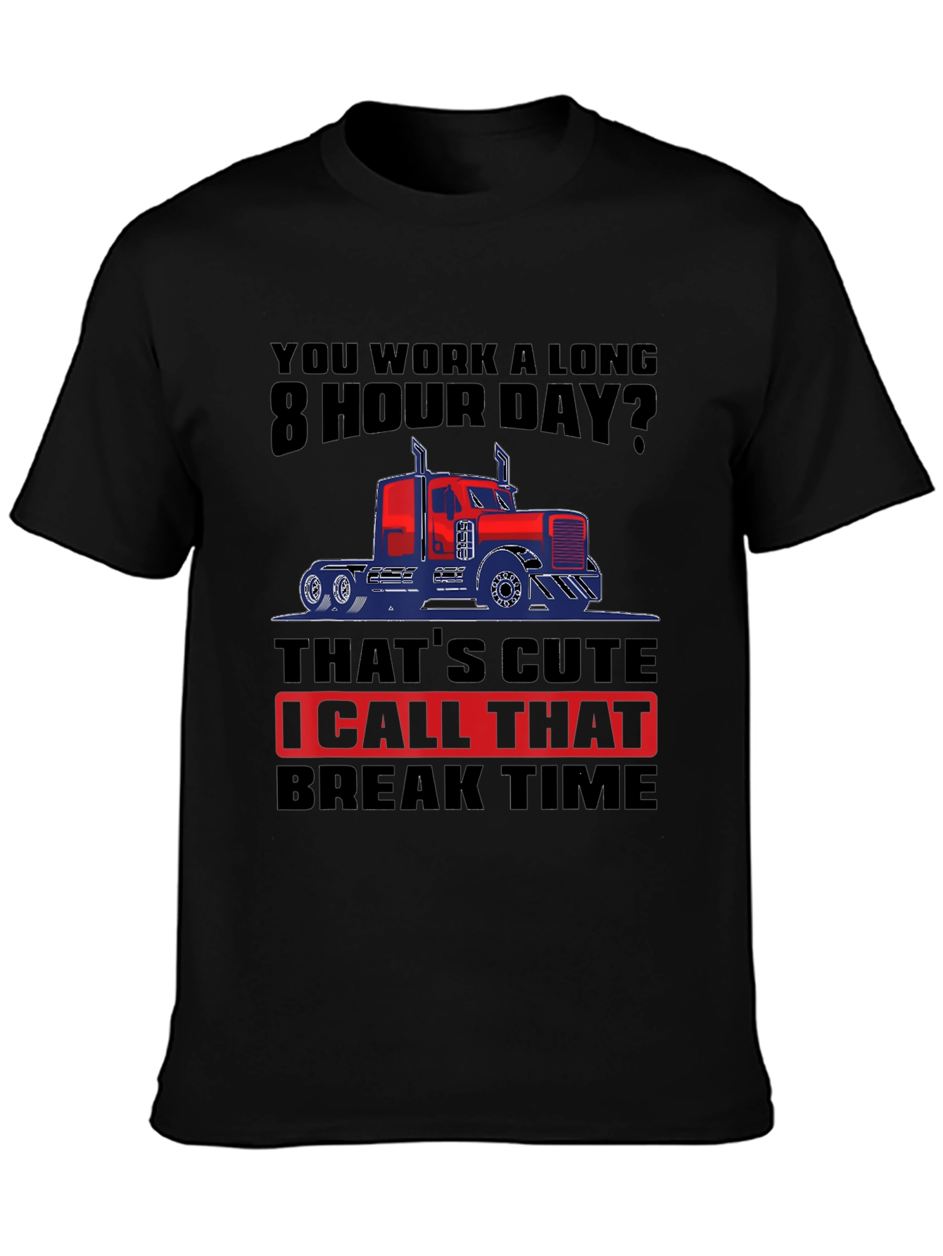 Trucker Life: 8 Hour Day T-Shirt