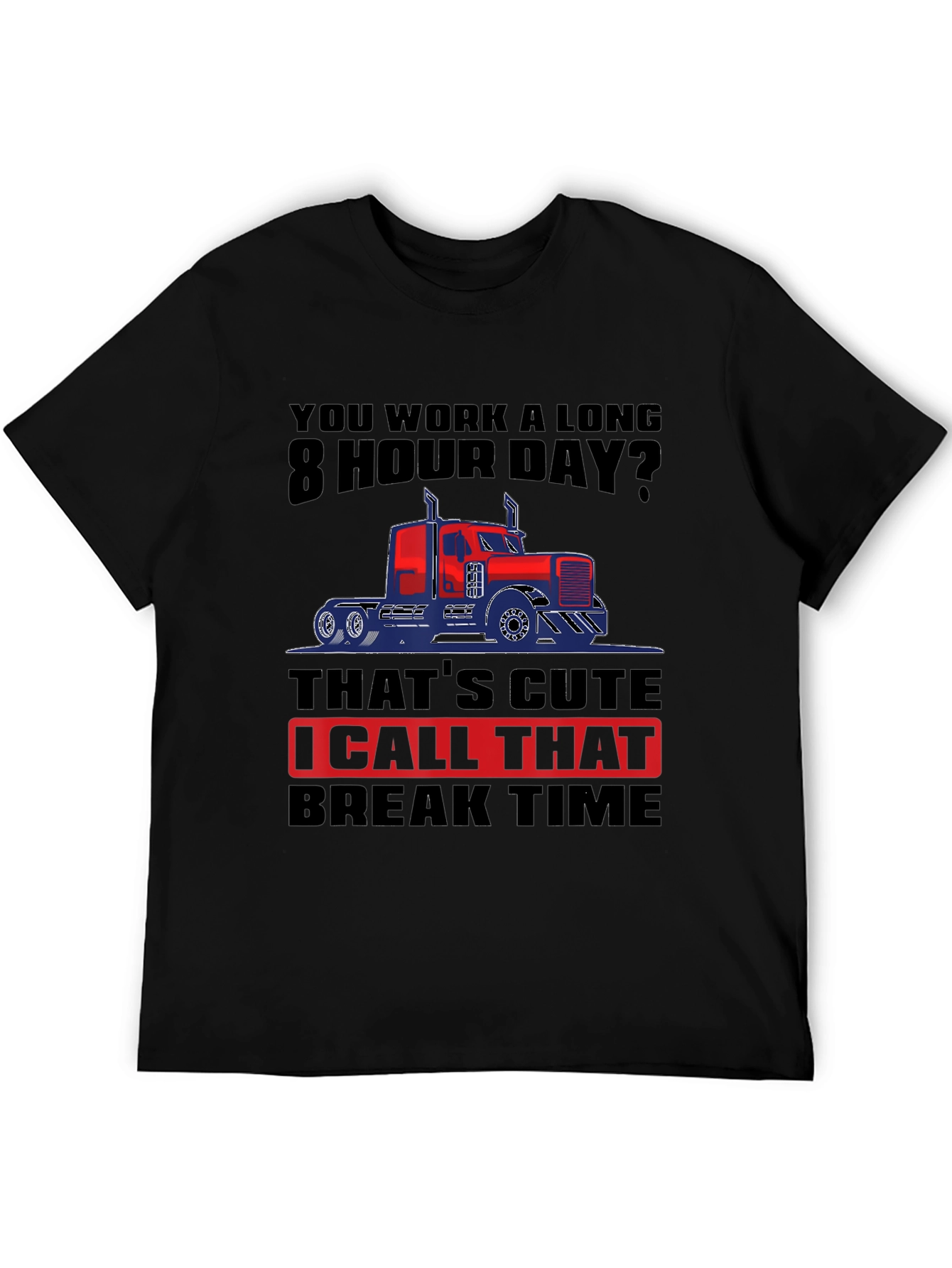 Trucker Life: 8 Hour Day T-Shirt