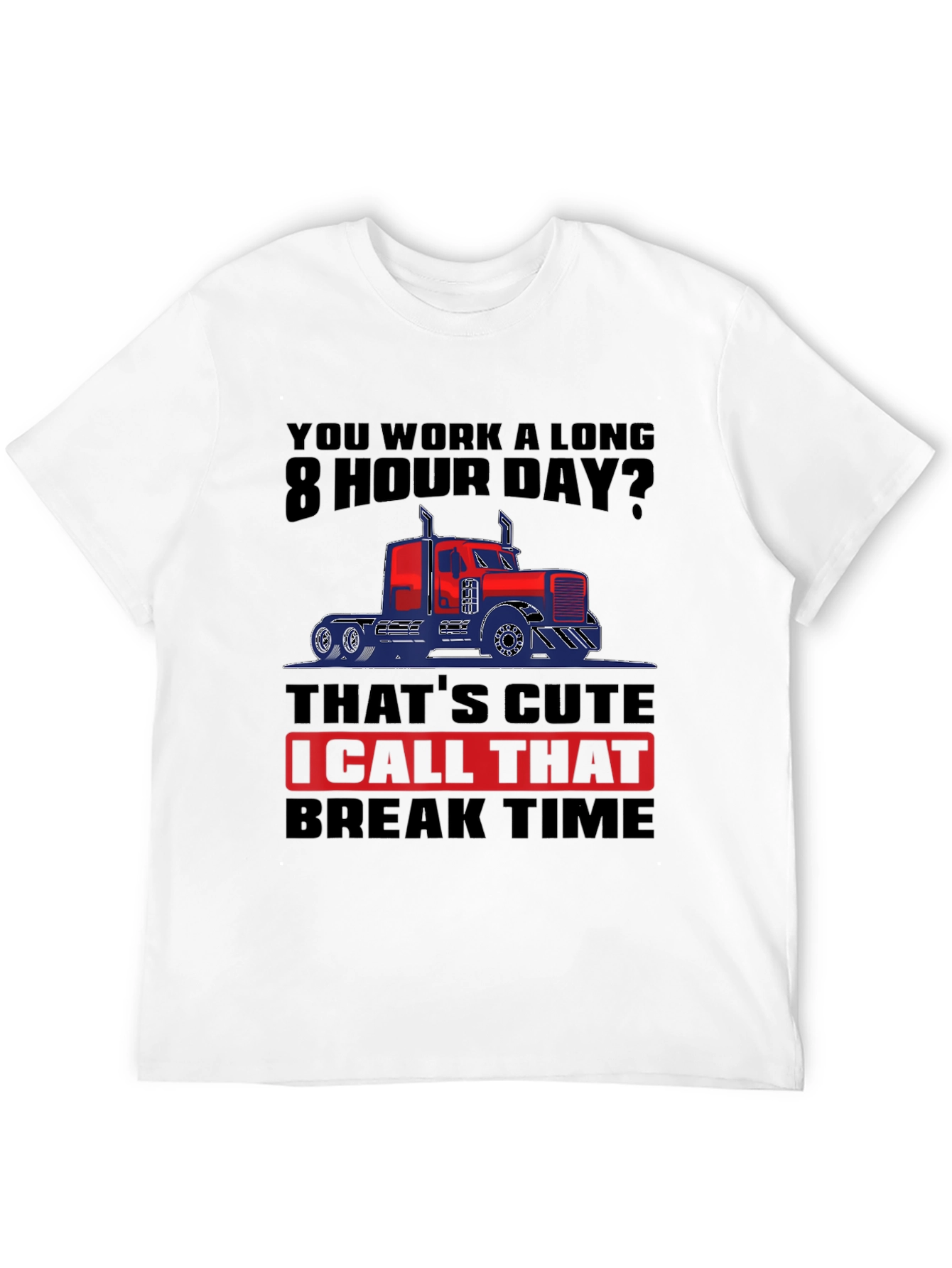 Trucker Life: 8 Hour Day T-Shirt