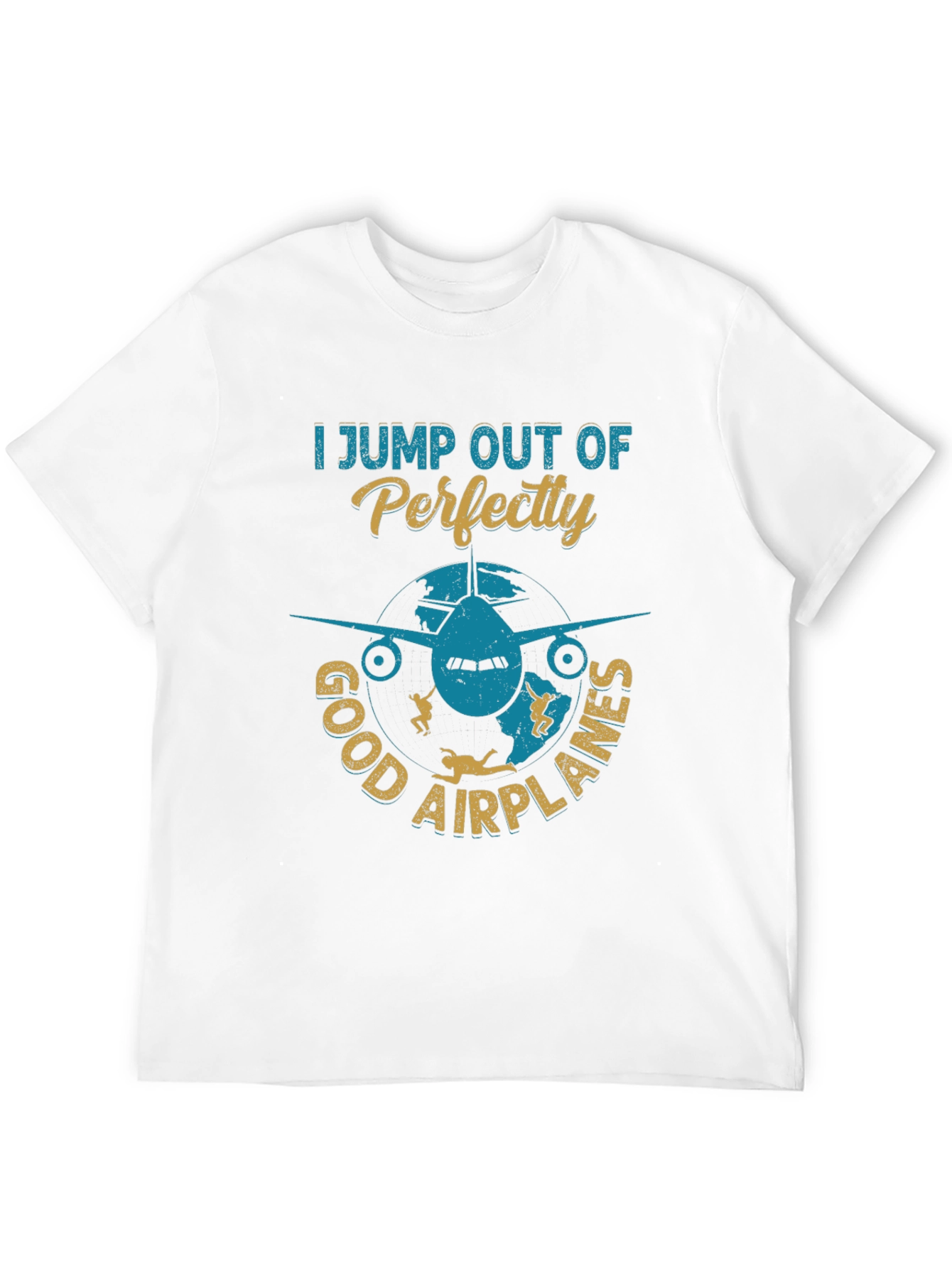Skydiving T-Shirt: I Jump Out Of Perfectly Good Airplanes