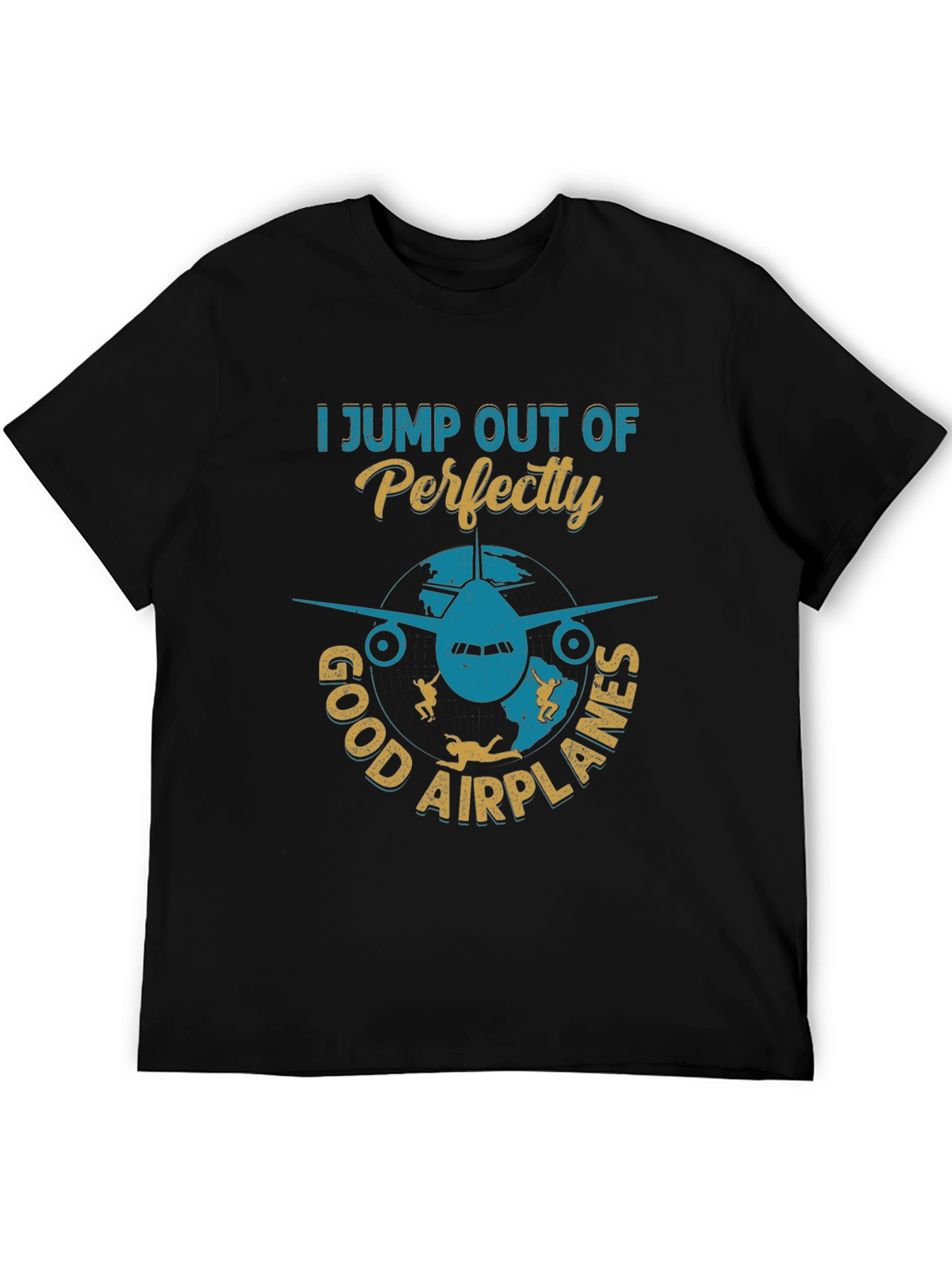Skydiving T-Shirt: I Jump Out Of Perfectly Good Airplanes