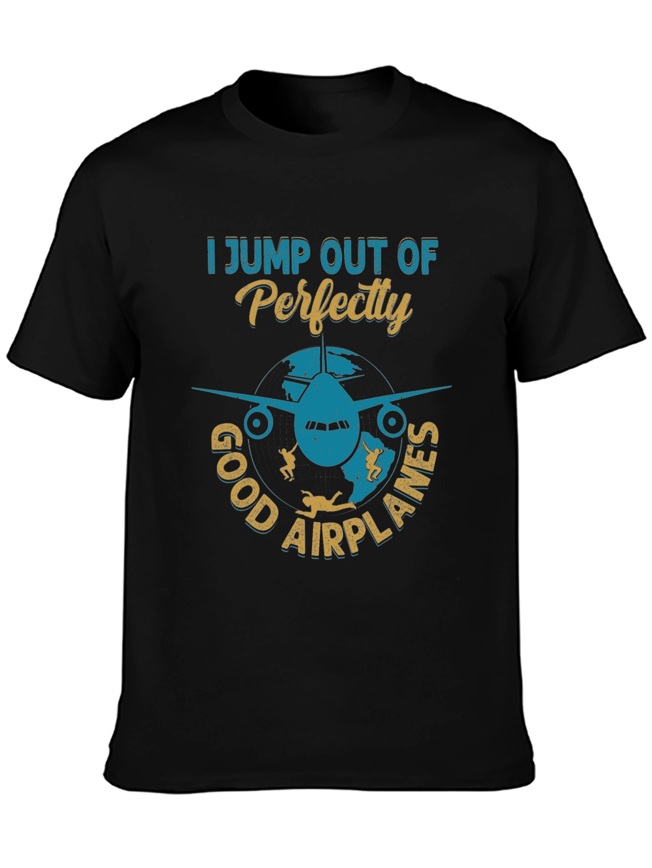 Skydiving T-Shirt: I Jump Out Of Perfectly Good Airplanes