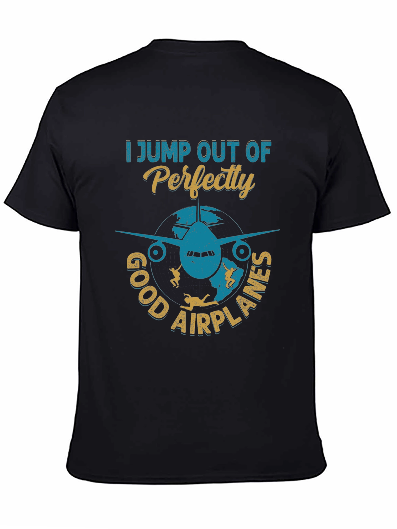 Skydiving T-Shirt: I Jump Out Of Perfectly Good Airplanes