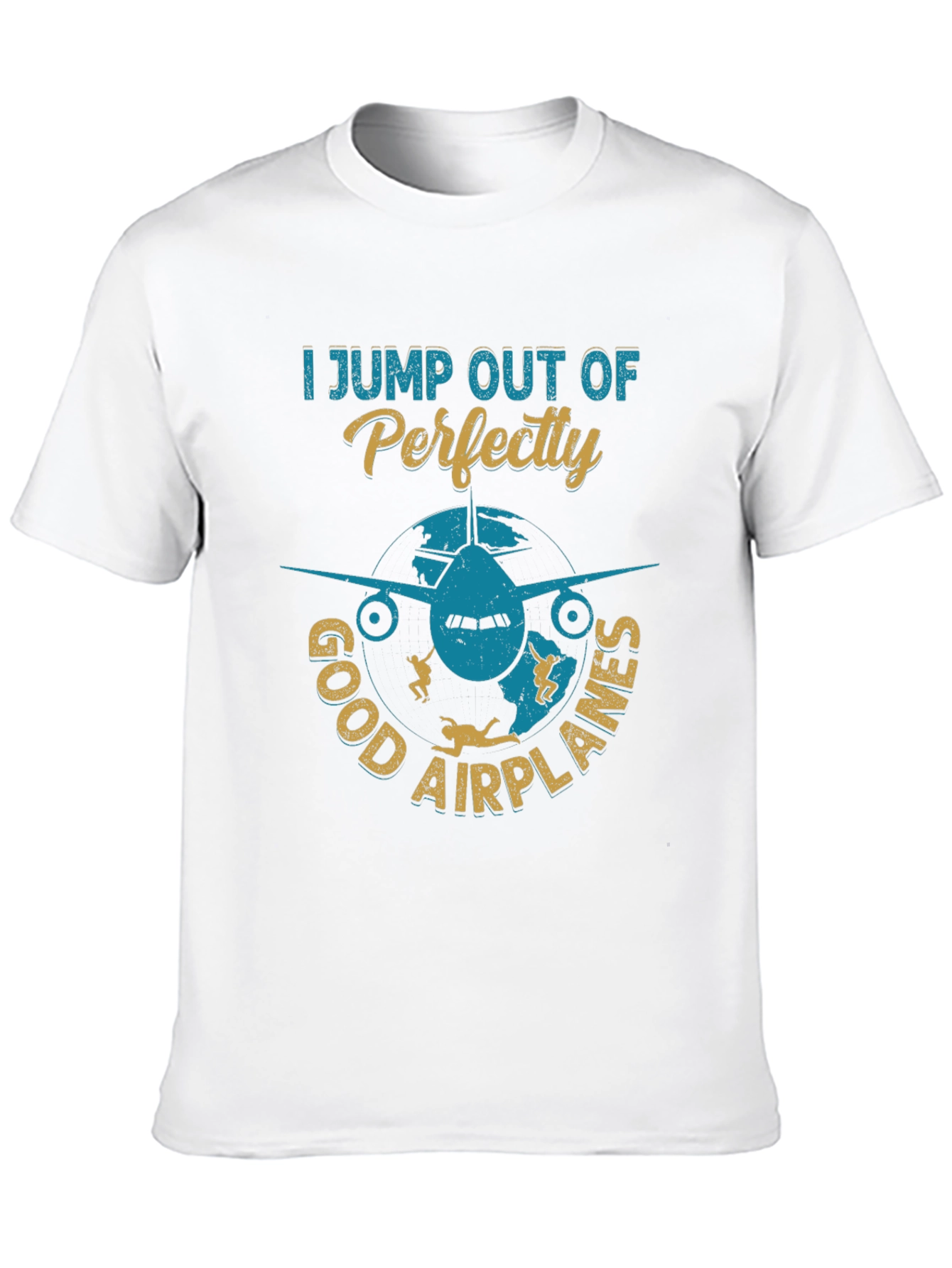Skydiving T-Shirt: I Jump Out Of Perfectly Good Airplanes