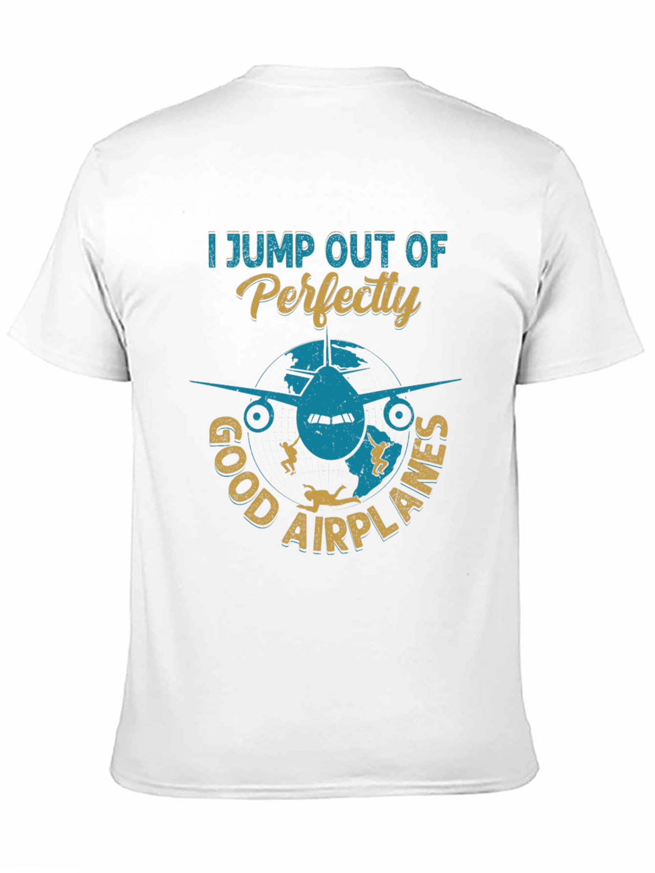 Skydiving T-Shirt: I Jump Out Of Perfectly Good Airplanes