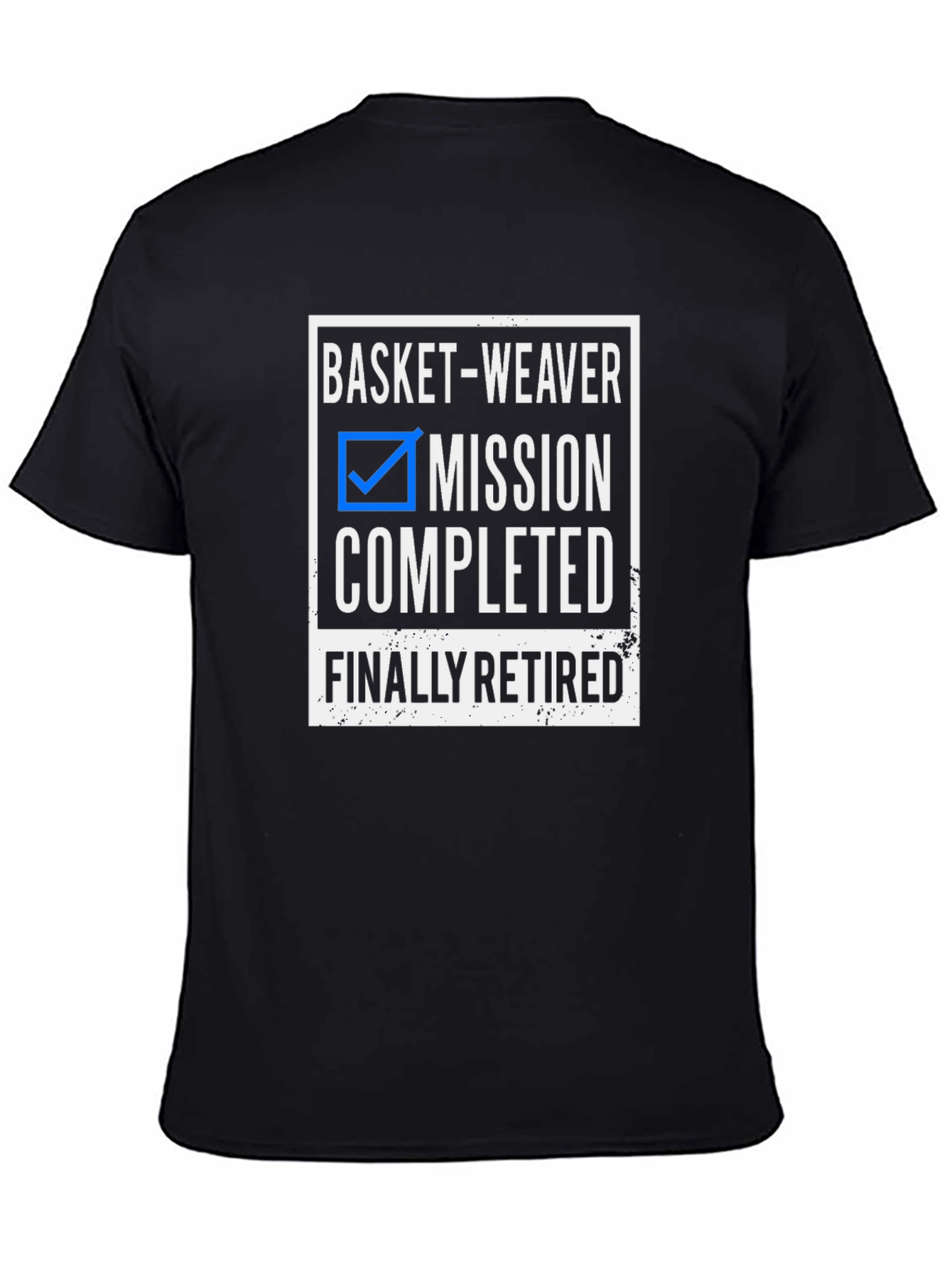 Basket-Weaver Retired T-Shirt - Mission Completed!