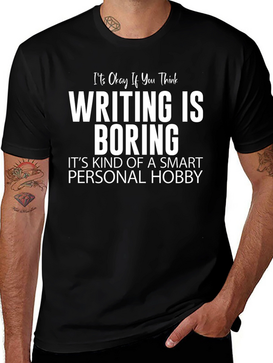 Writing Is Boring Funny T-Shirt Smart Hobby