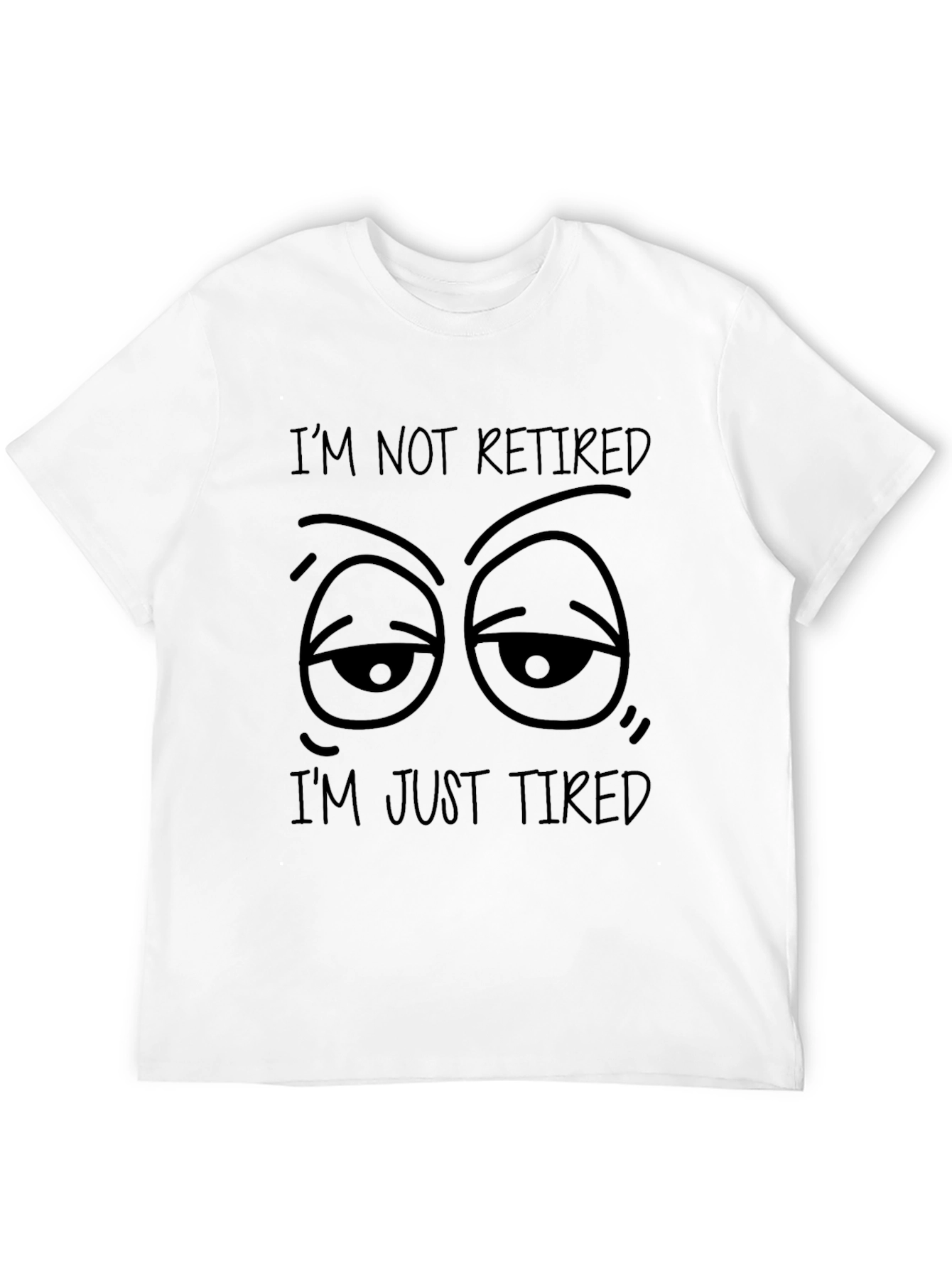 Funny Im Not Retired Im Just Tired Black T-Shirt