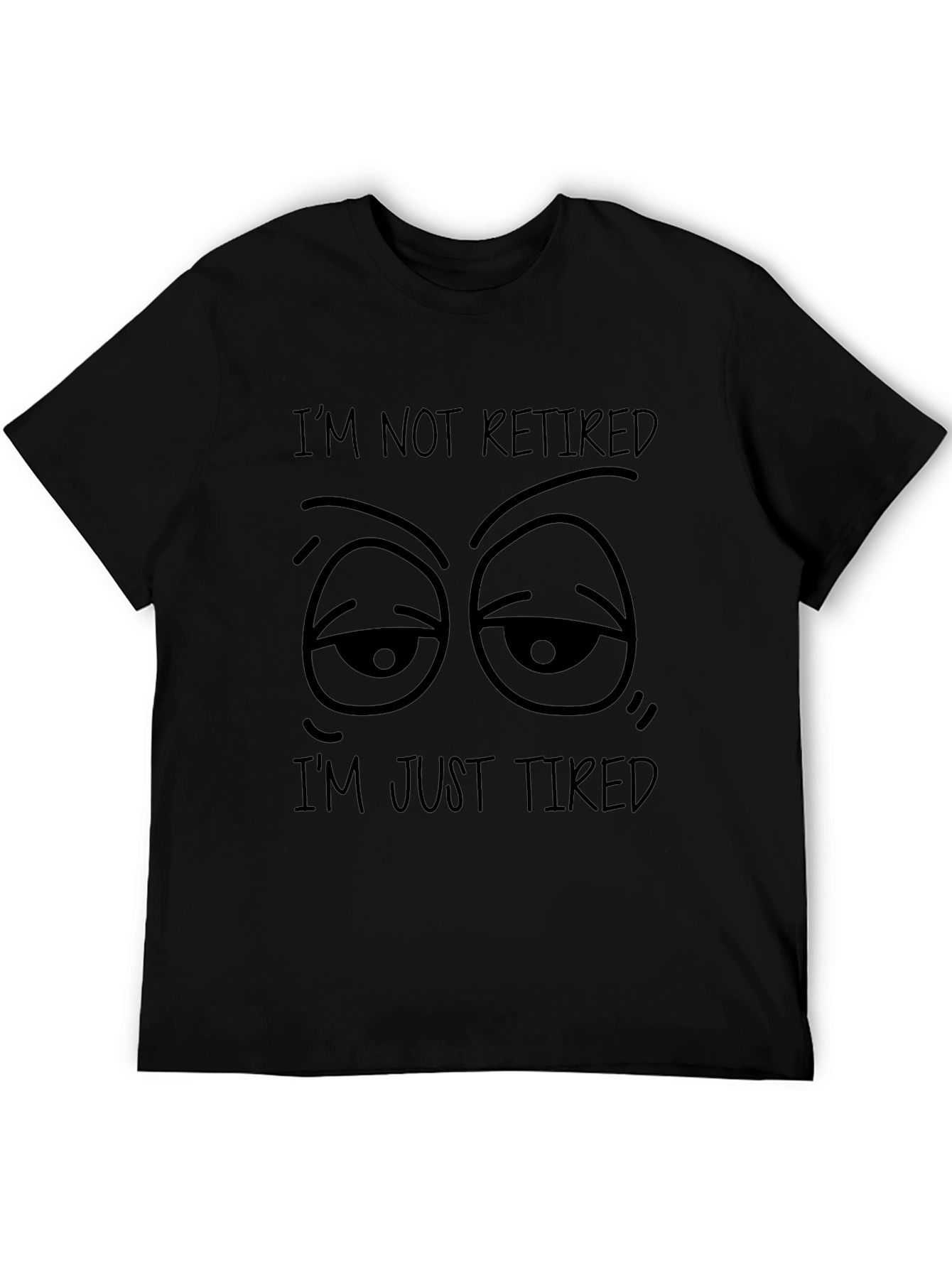 Funny Im Not Retired Im Just Tired Black T-Shirt