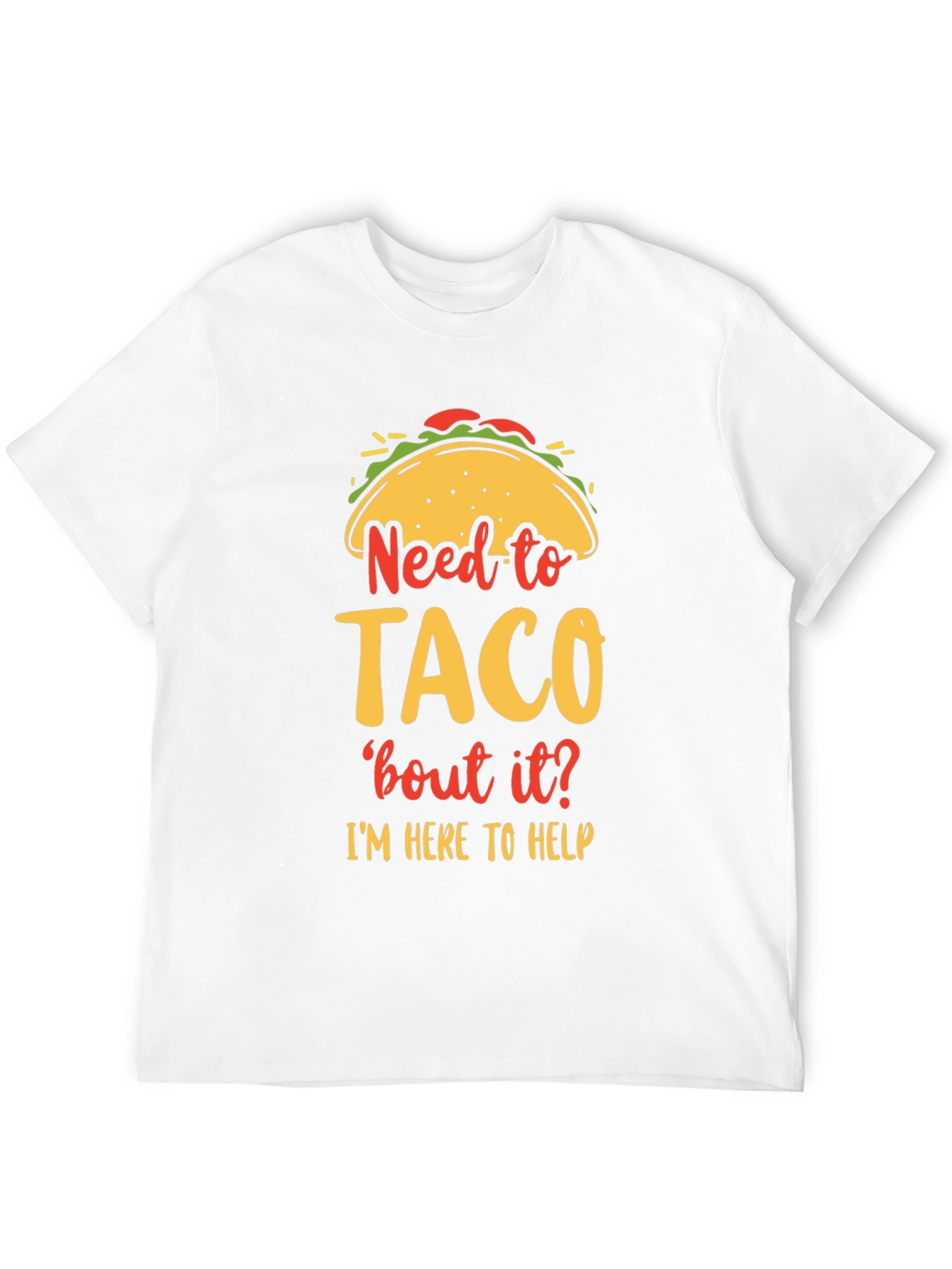 Need to Taco bout it? Funny Graphic T-Shirt