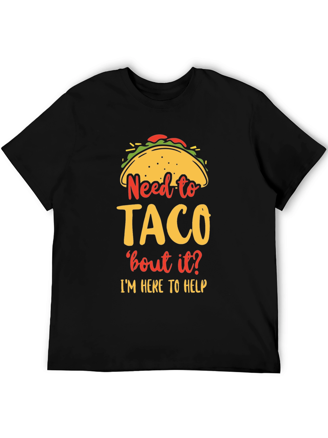 Need to Taco bout it? Funny Graphic T-Shirt
