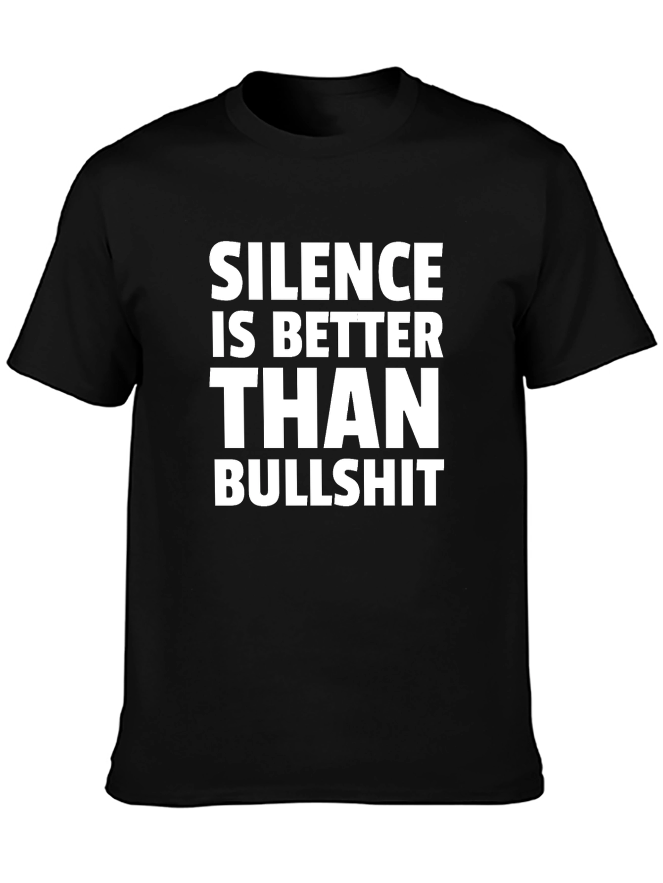 Silence is Better Than Bullshit T-Shirt