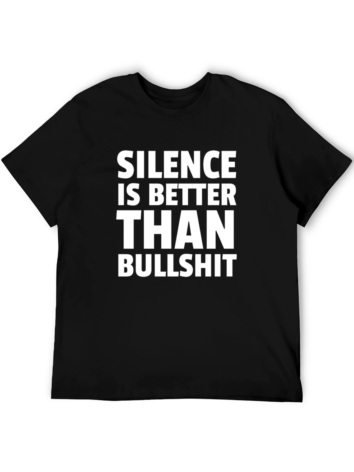 Silence is Better Than Bullshit T-Shirt