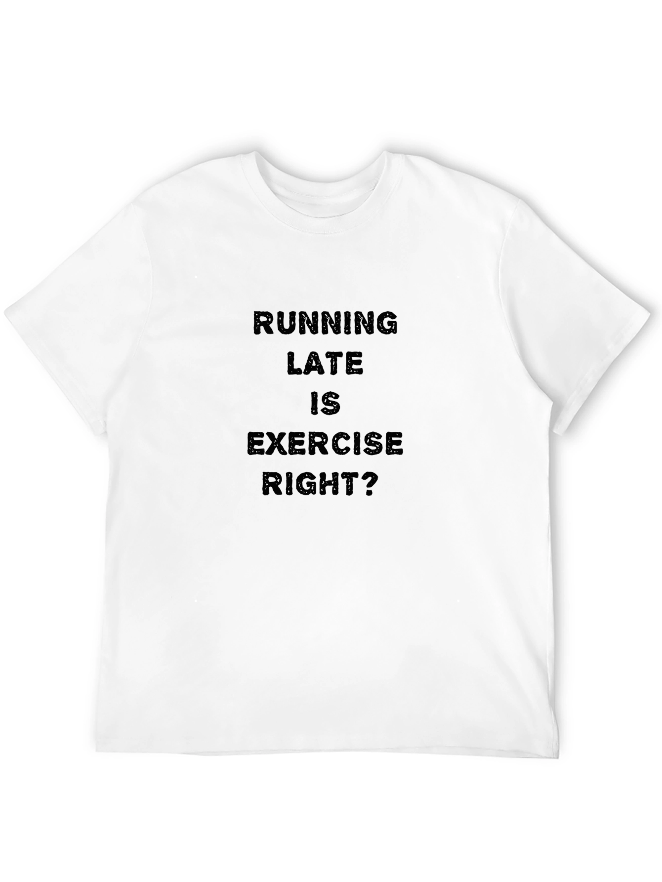 Funny Running Late is Exercise Right? T-Shirt