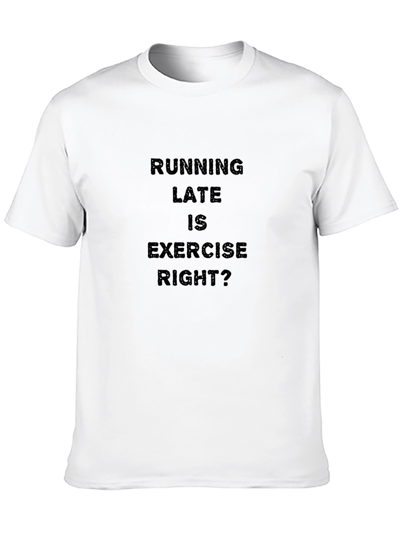 Funny Running Late is Exercise Right? T-Shirt