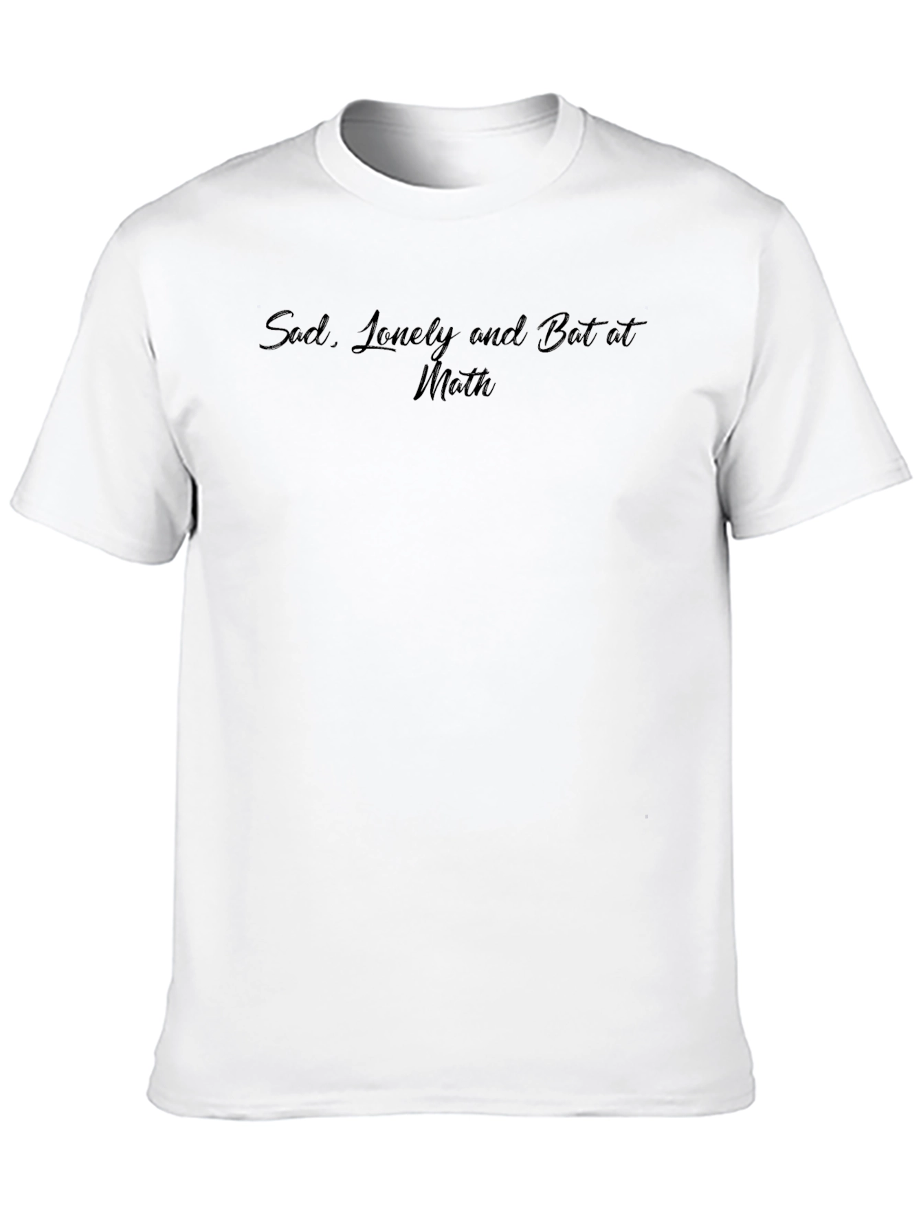 Sad Lonely and Bad at Math Black T-Shirt
