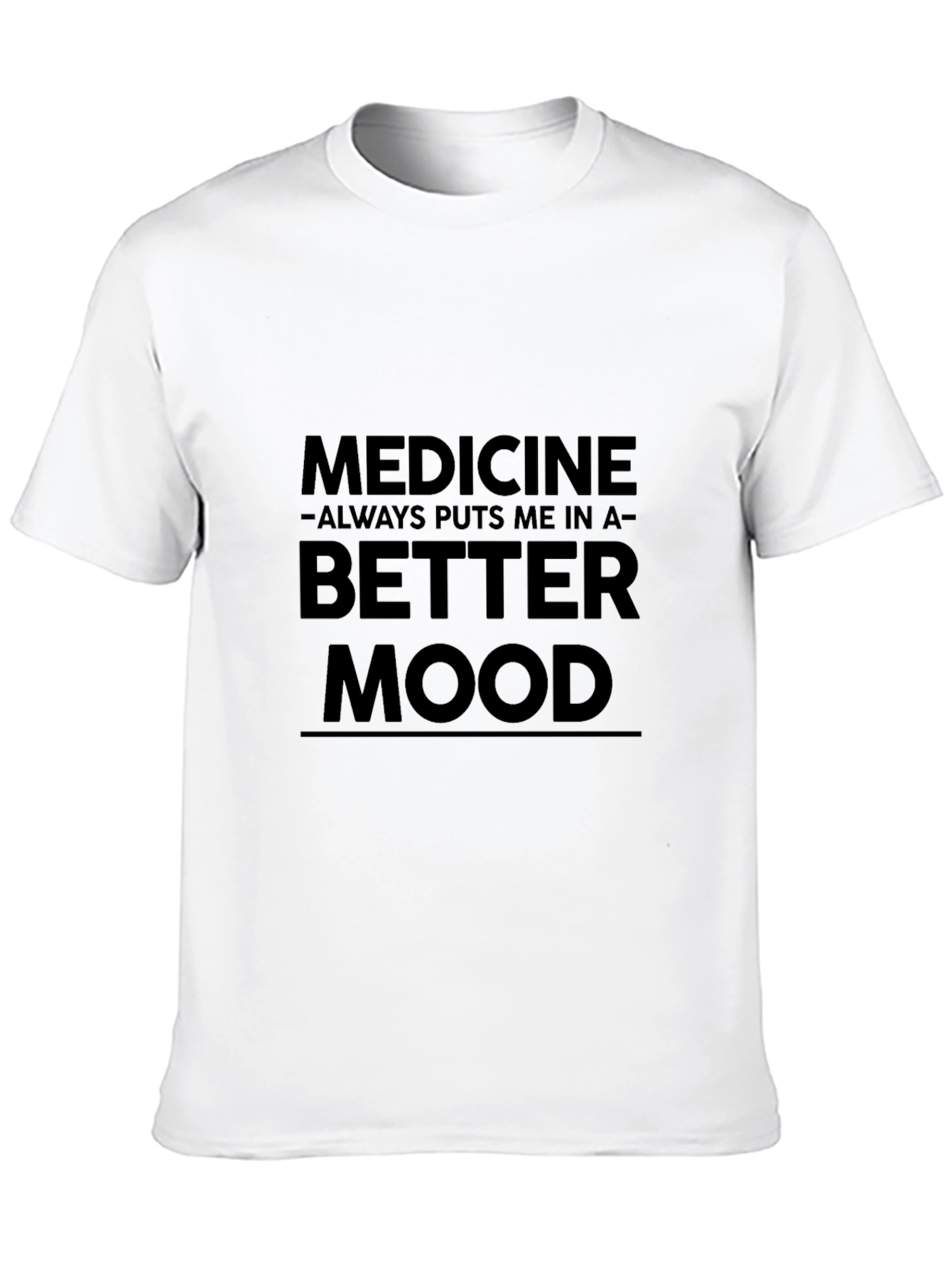 Medicine Puts Me in a Better Mood Funny T-Shirt
