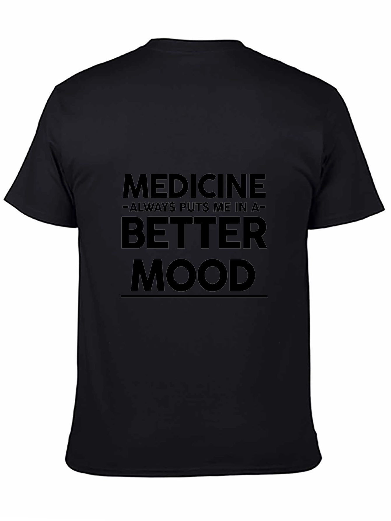 Medicine Puts Me in a Better Mood Funny T-Shirt