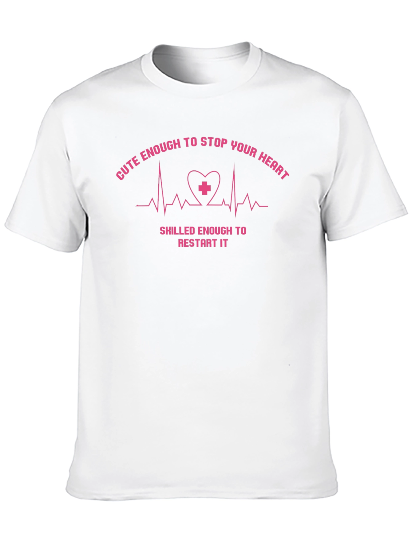 Cute Enough to Stop Your Heart Nurse T-Shirt