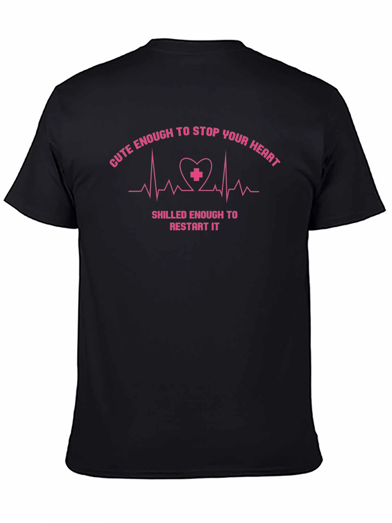 Cute Enough to Stop Your Heart Nurse T-Shirt