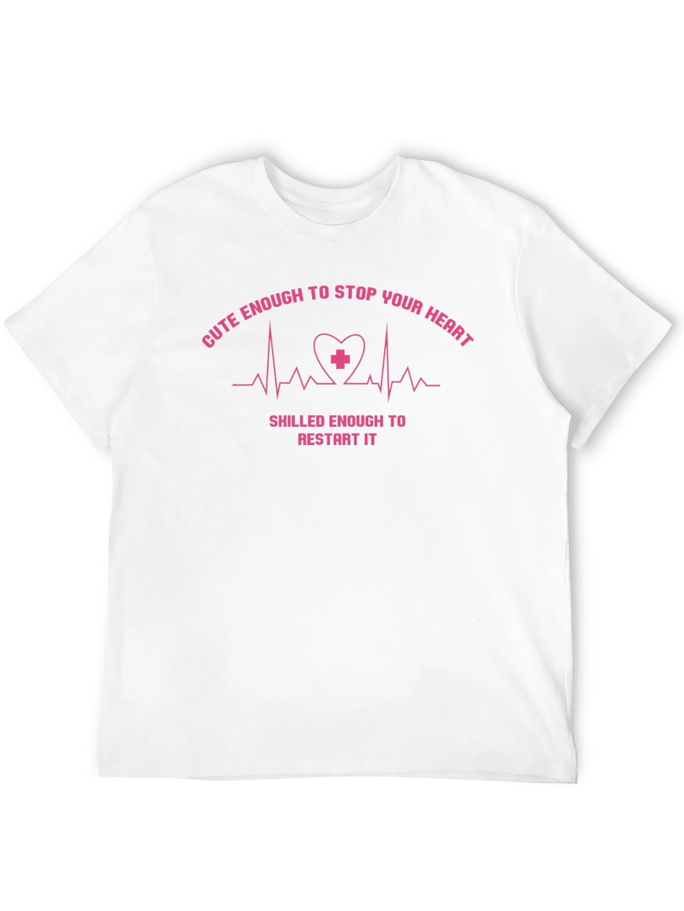 Cute Enough to Stop Your Heart Nurse T-Shirt
