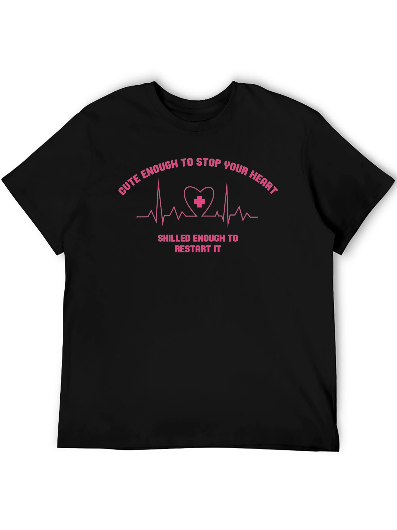 Cute Enough to Stop Your Heart Nurse T-Shirt