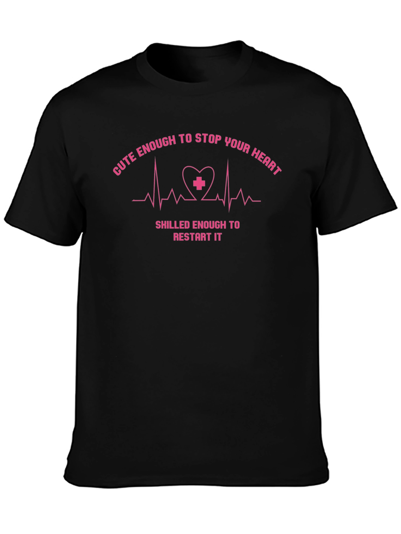 Cute Enough to Stop Your Heart Nurse T-Shirt