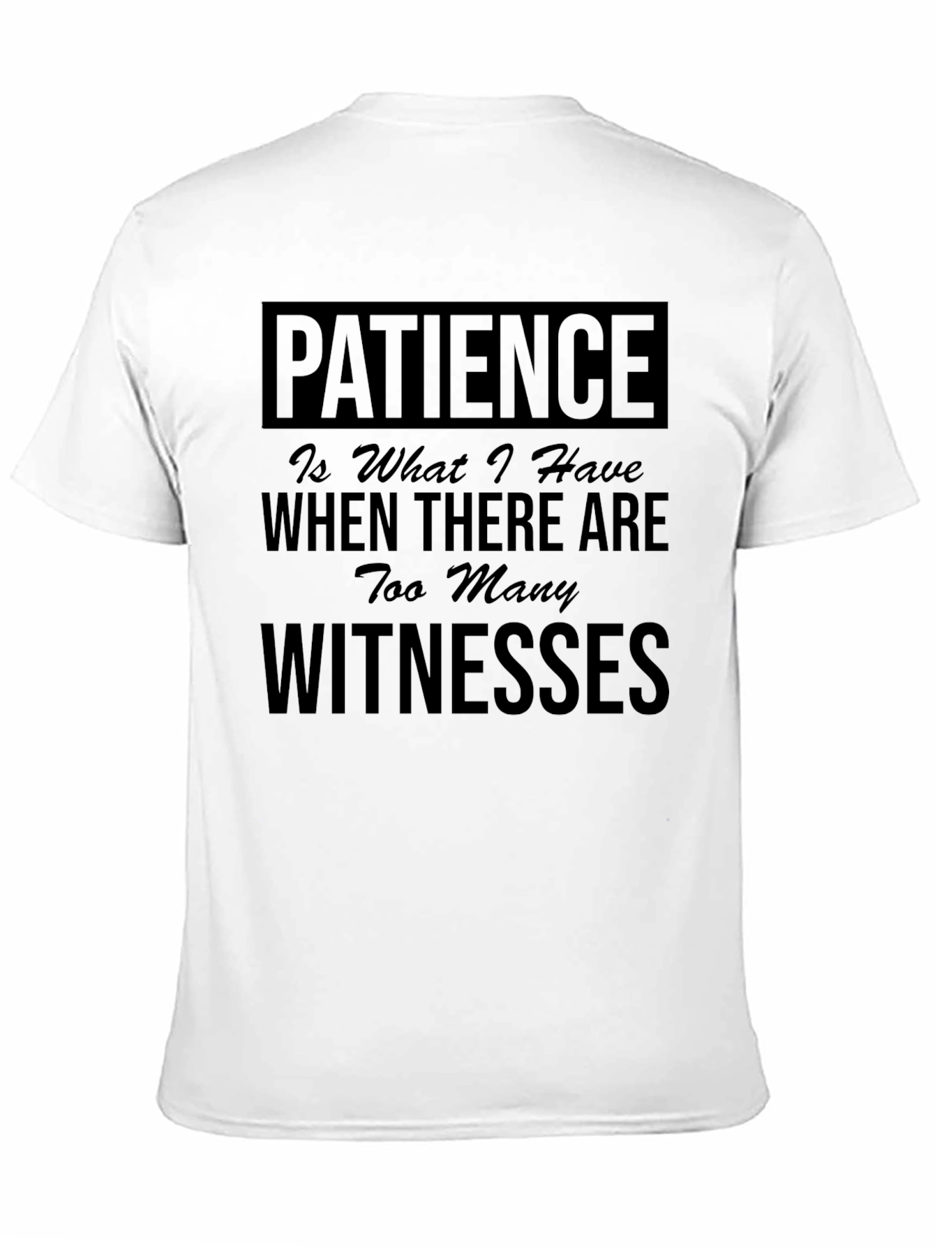 Patience T-Shirt - Funny Sarcastic Tee