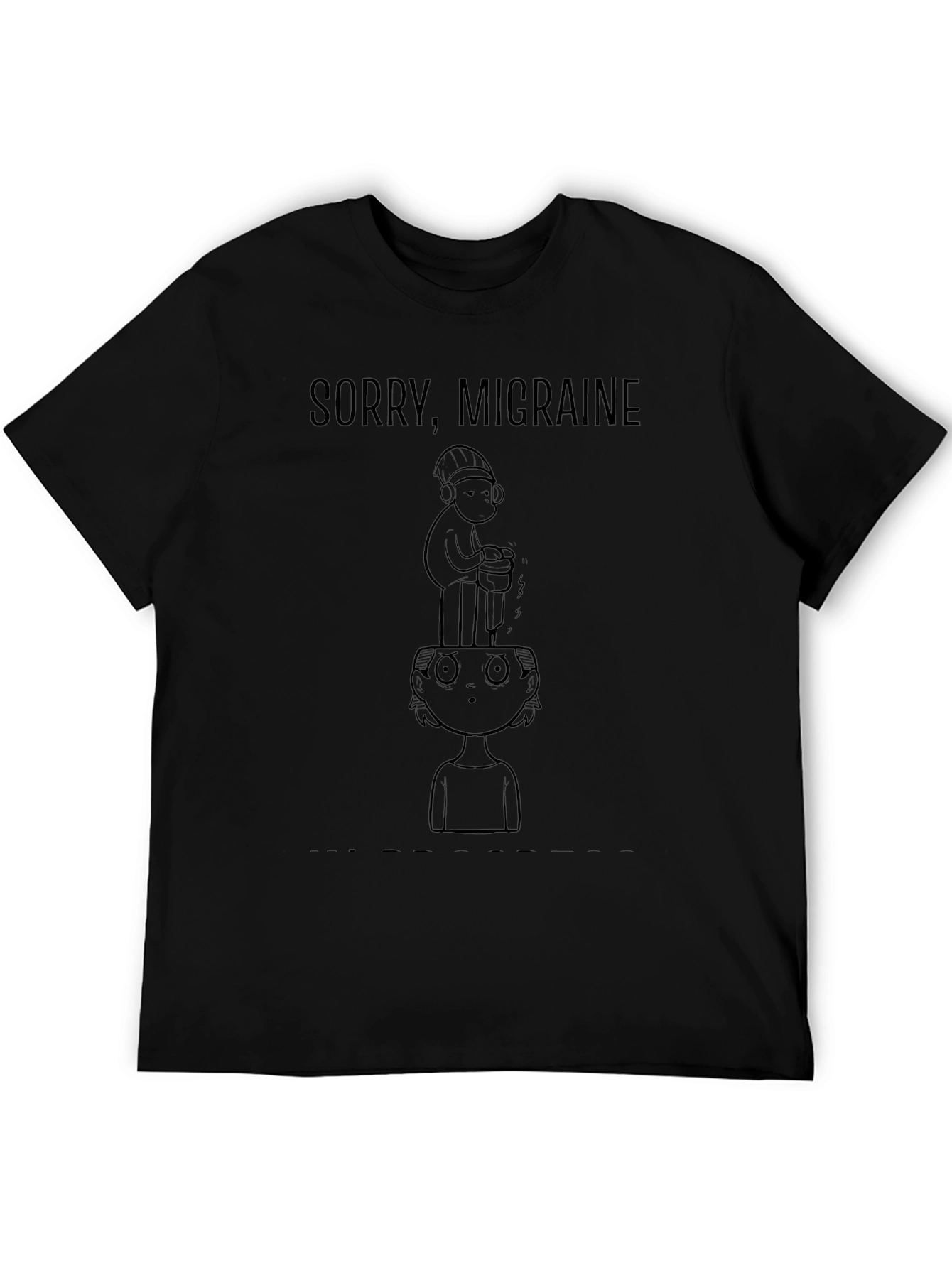 Sorry Migraine Funny Graphic T-Shirt
