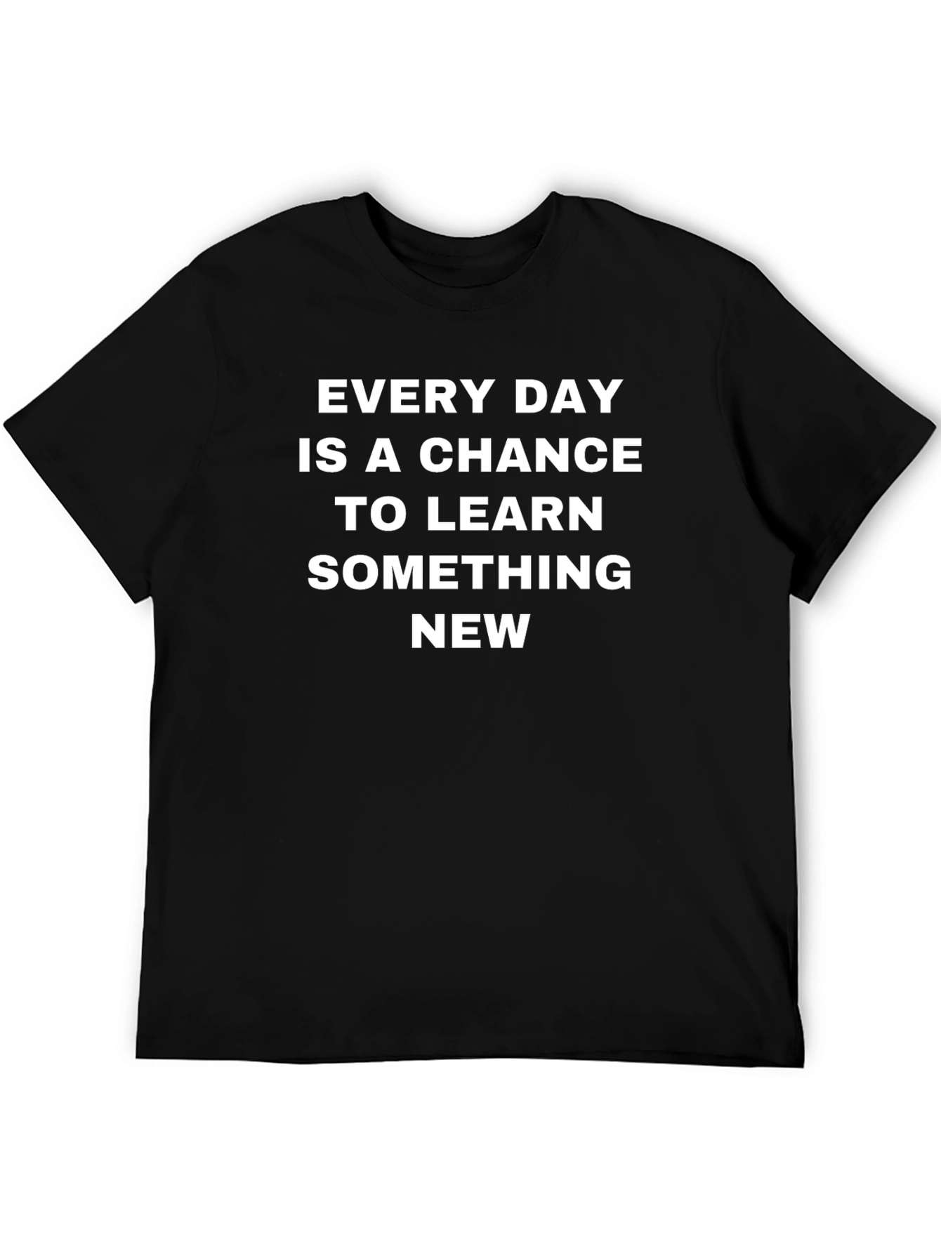 Every Day Chance To Learn Something New T-Shirt