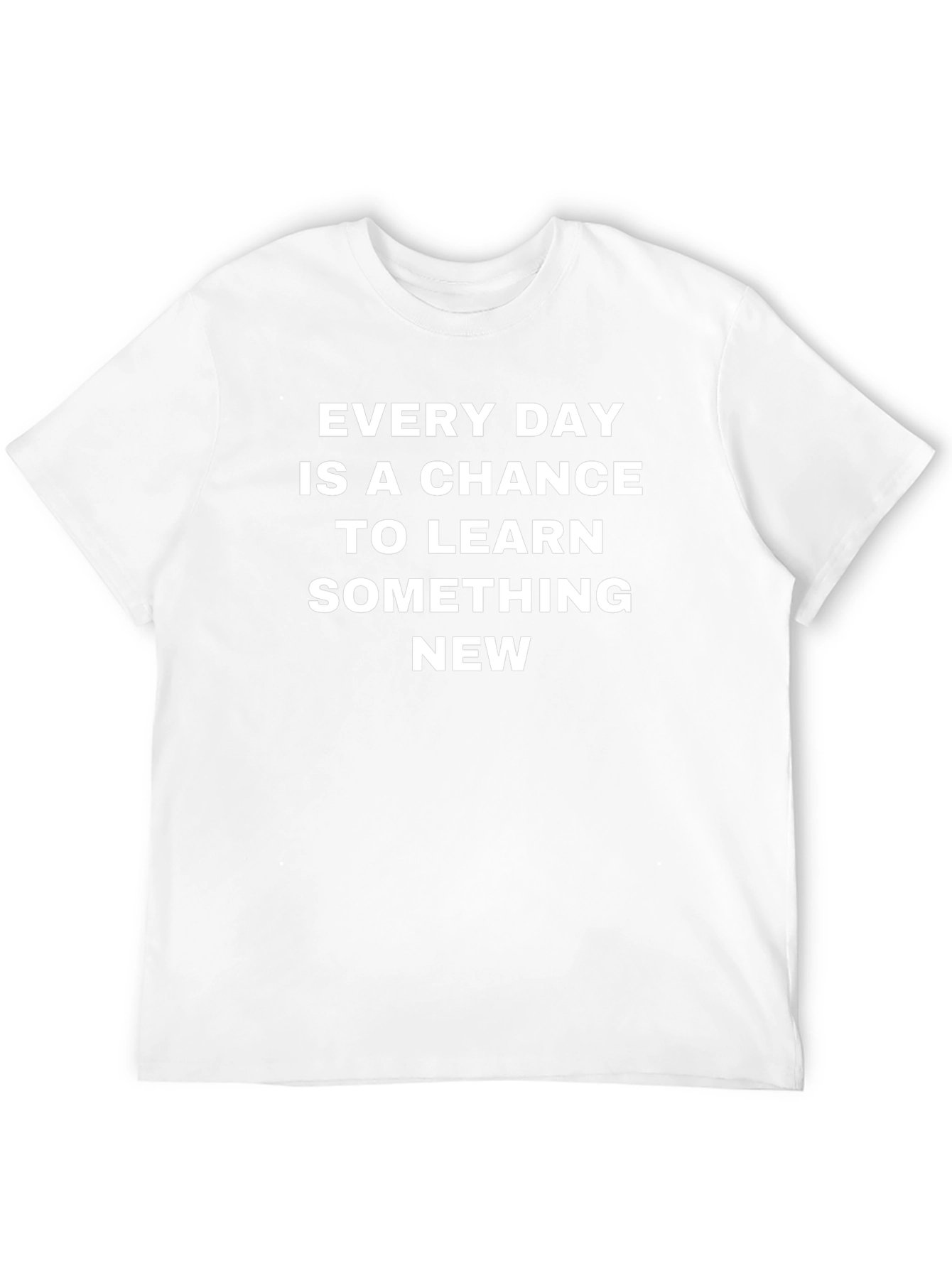 Every Day Chance To Learn Something New T-Shirt