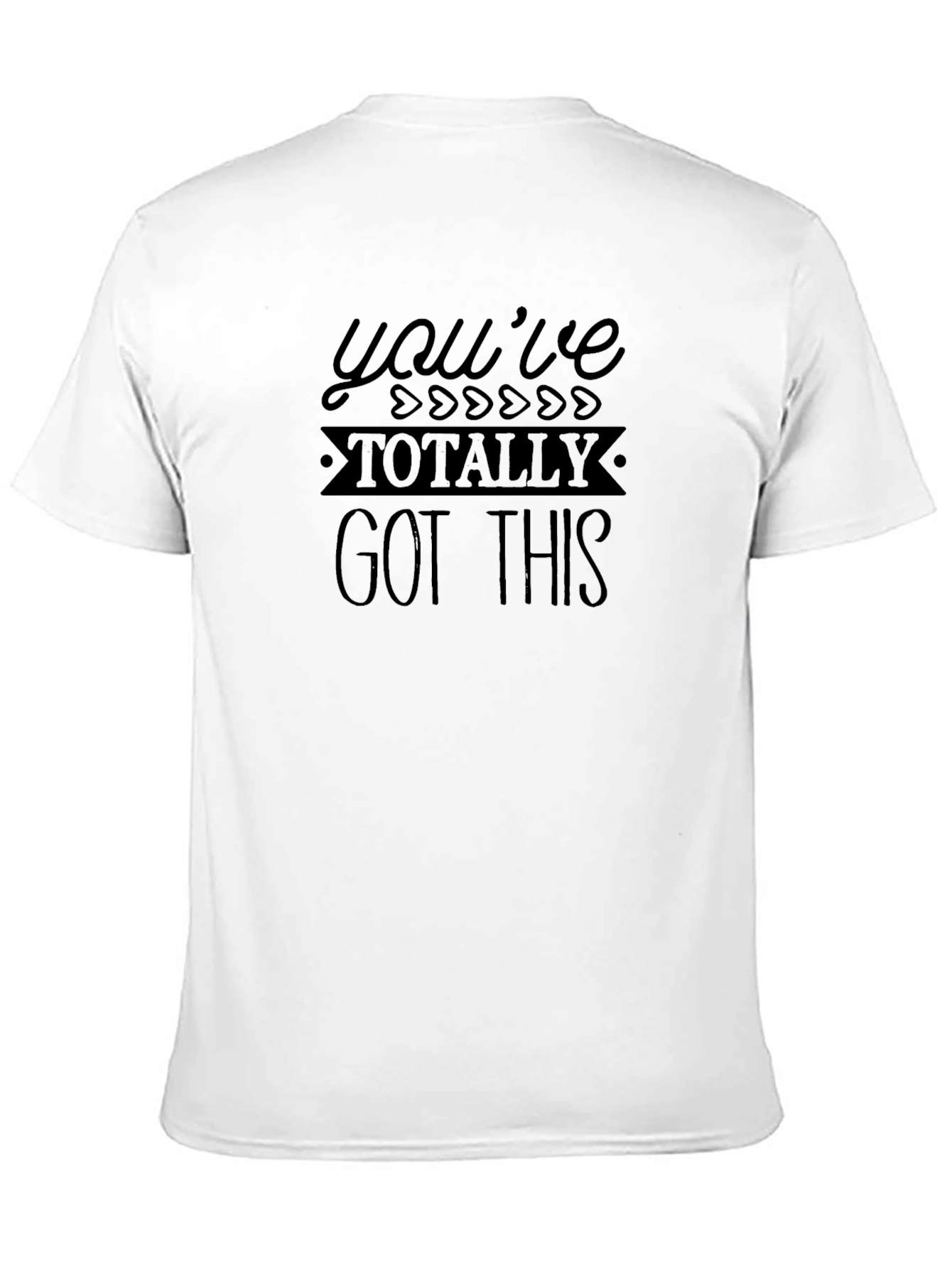 Youve Totally Got This T-Shirt - Motivational Graphic Tee