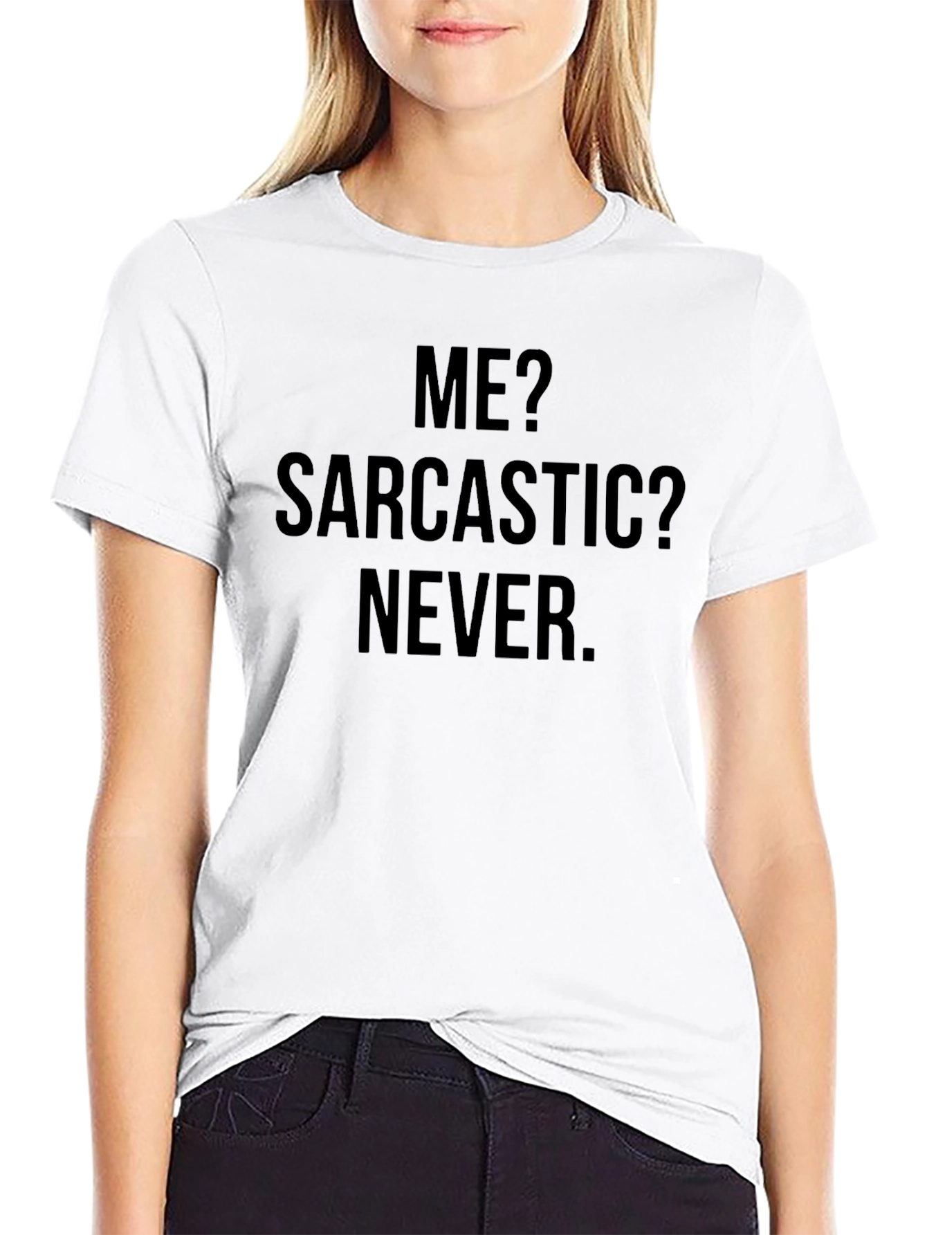 Sarcastic Humor T-Shirt - Me? Sarcastic? Never.
