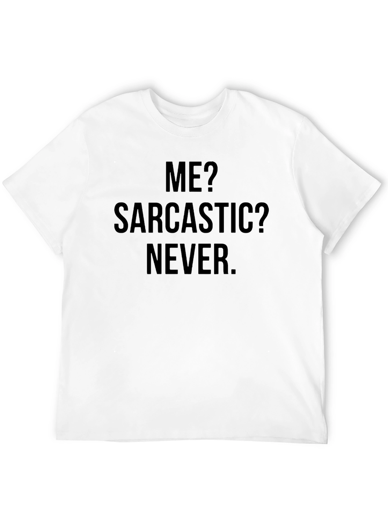 Sarcastic Humor T-Shirt - Me? Sarcastic? Never.