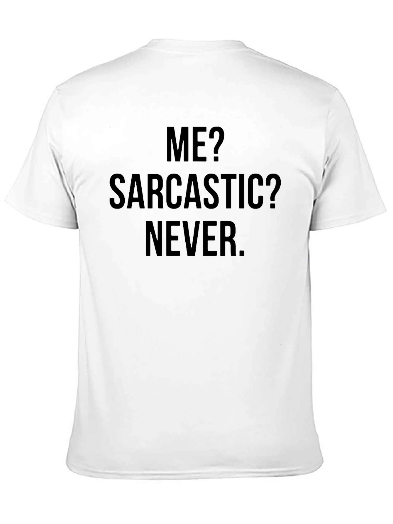 Sarcastic Humor T-Shirt - Me? Sarcastic? Never.