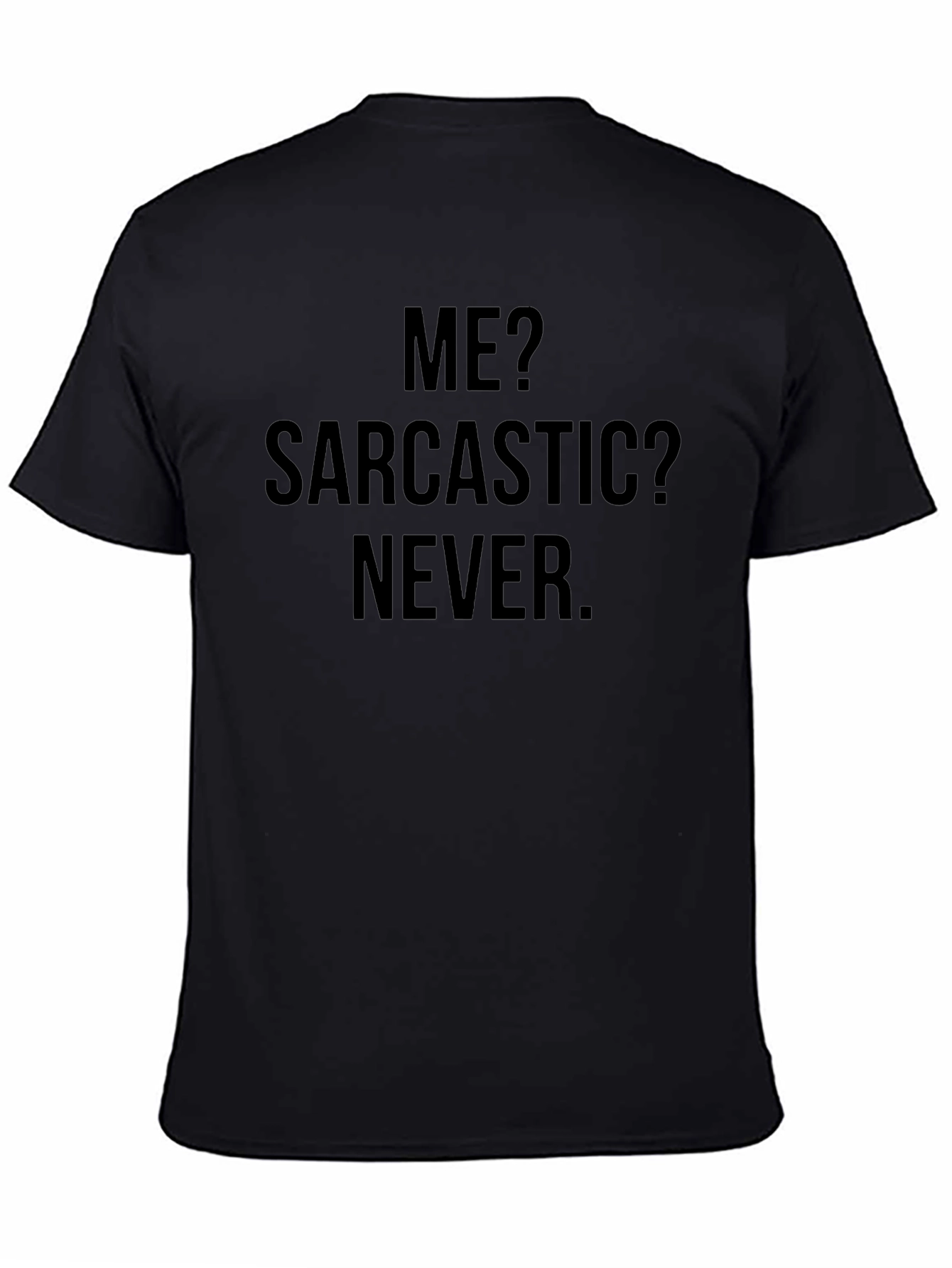 Sarcastic Humor T-Shirt - Me? Sarcastic? Never.