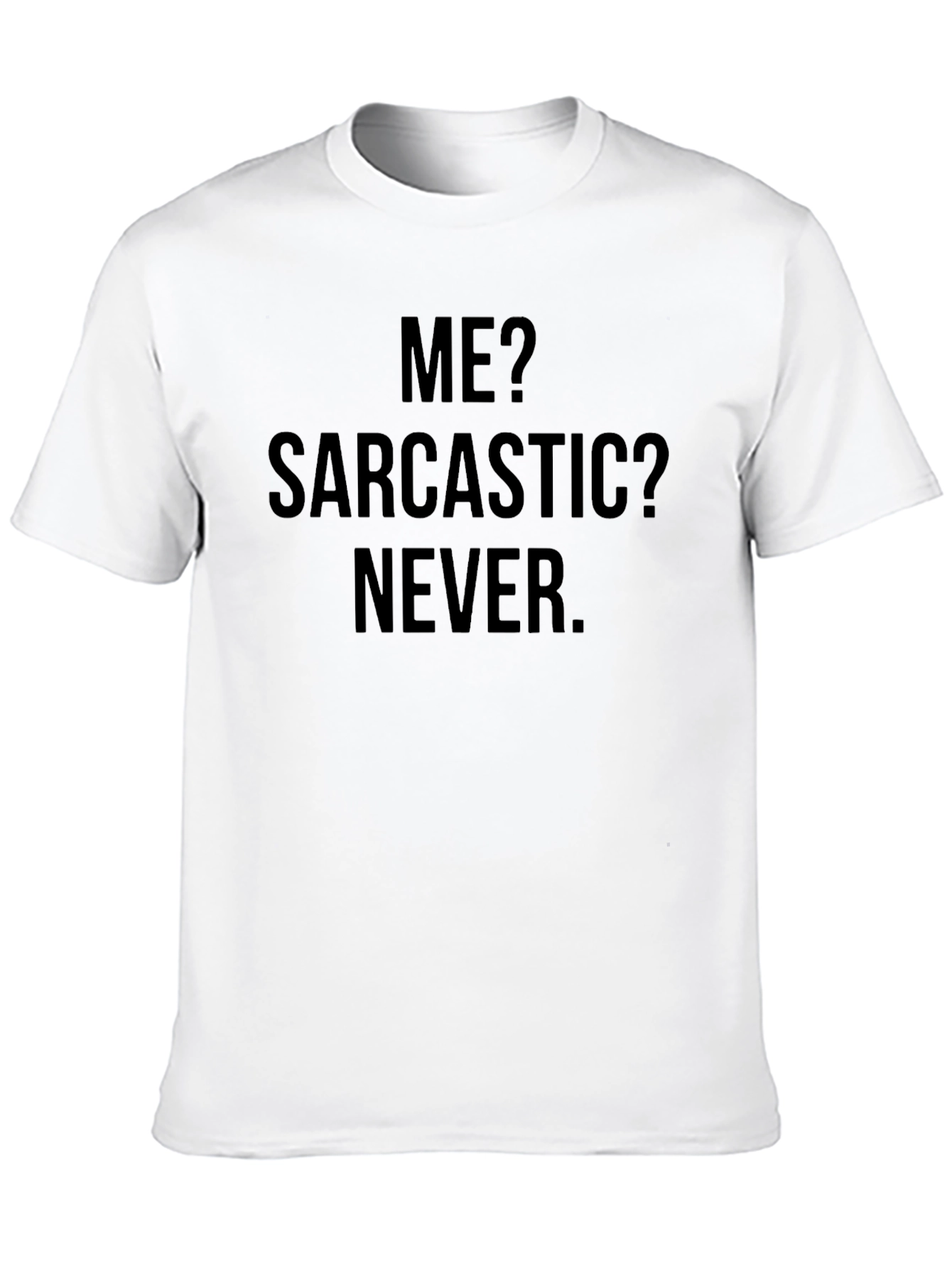 Sarcastic Humor T-Shirt - Me? Sarcastic? Never.