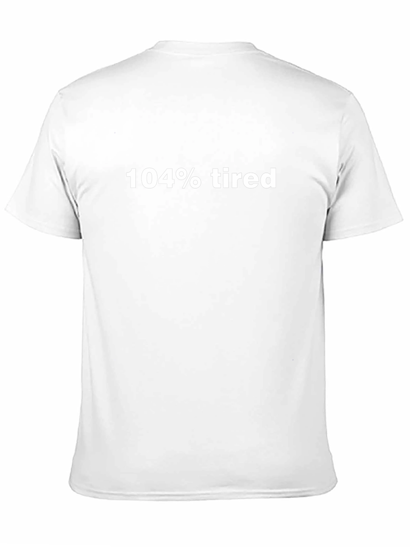 104% Tired Graphic Tee - Comfy Casual Wear