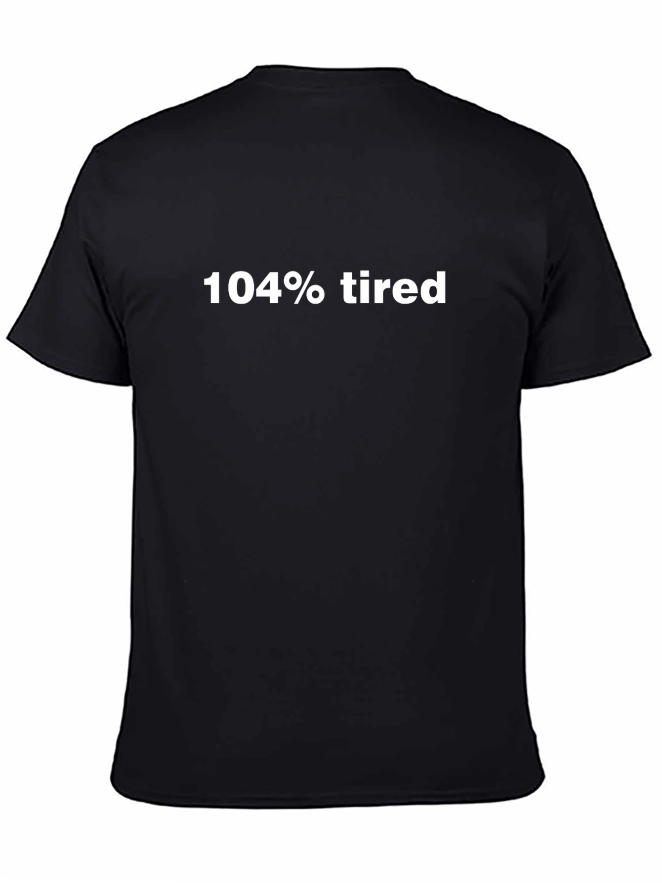 104% Tired Graphic Tee - Comfy Casual Wear