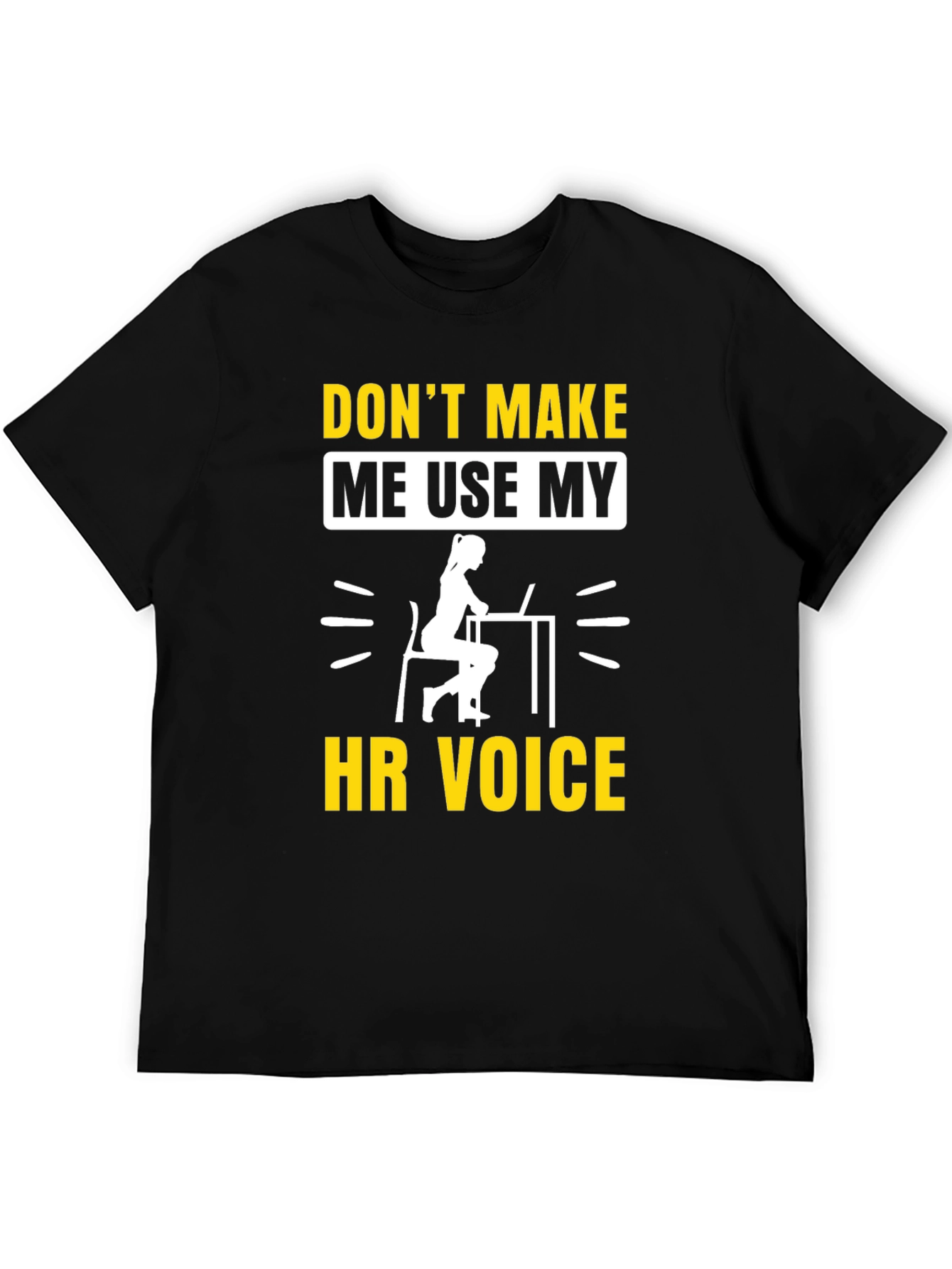 Dont Make Me Use My HR Voice T-Shirt