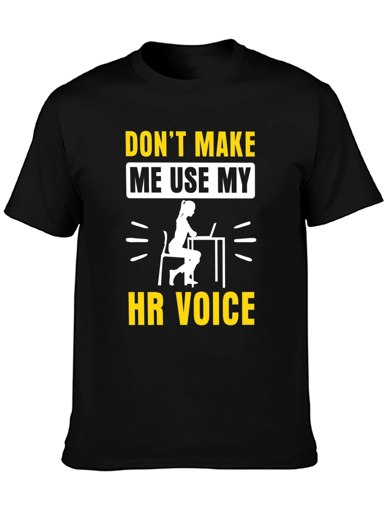 Dont Make Me Use My HR Voice T-Shirt