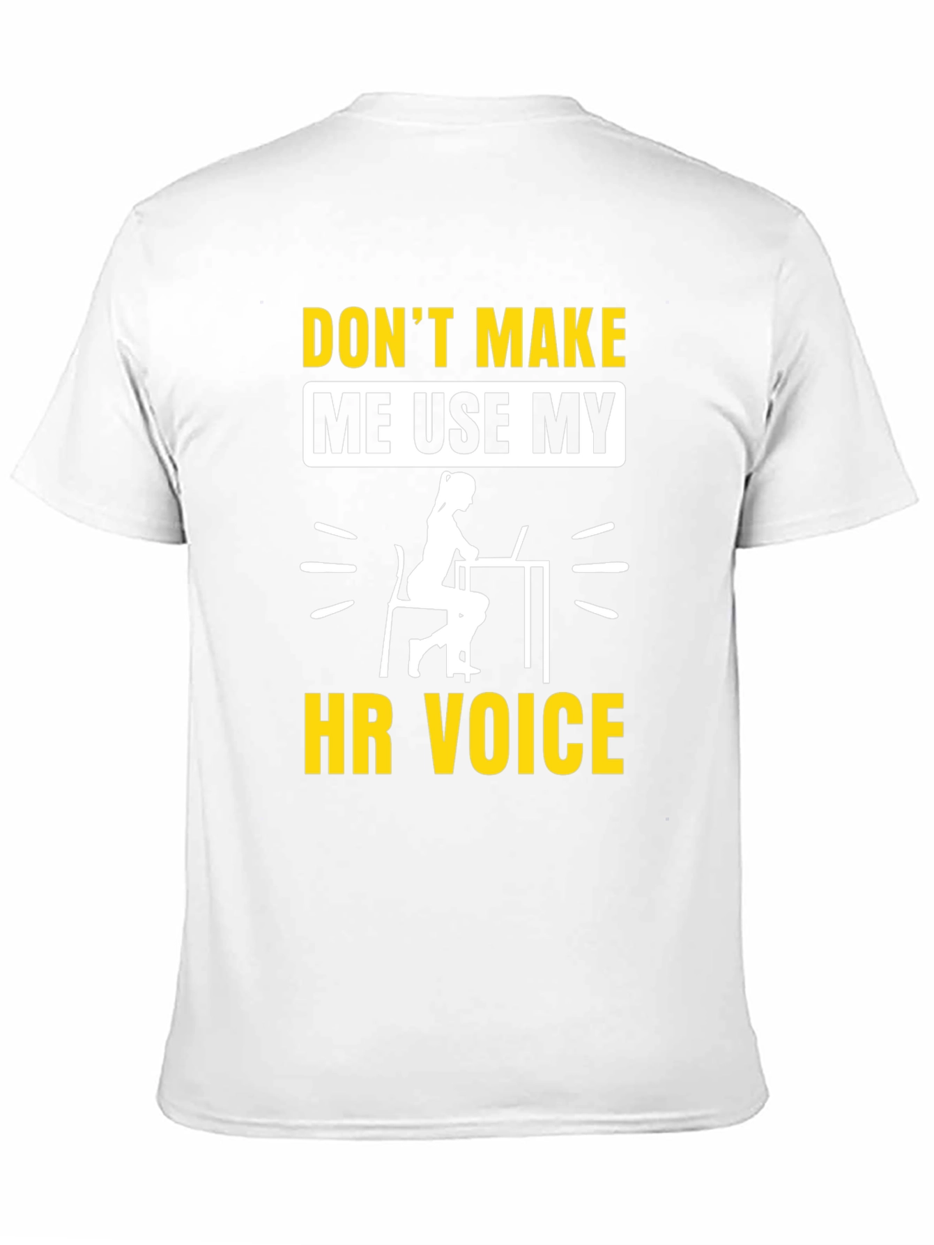 Dont Make Me Use My HR Voice T-Shirt