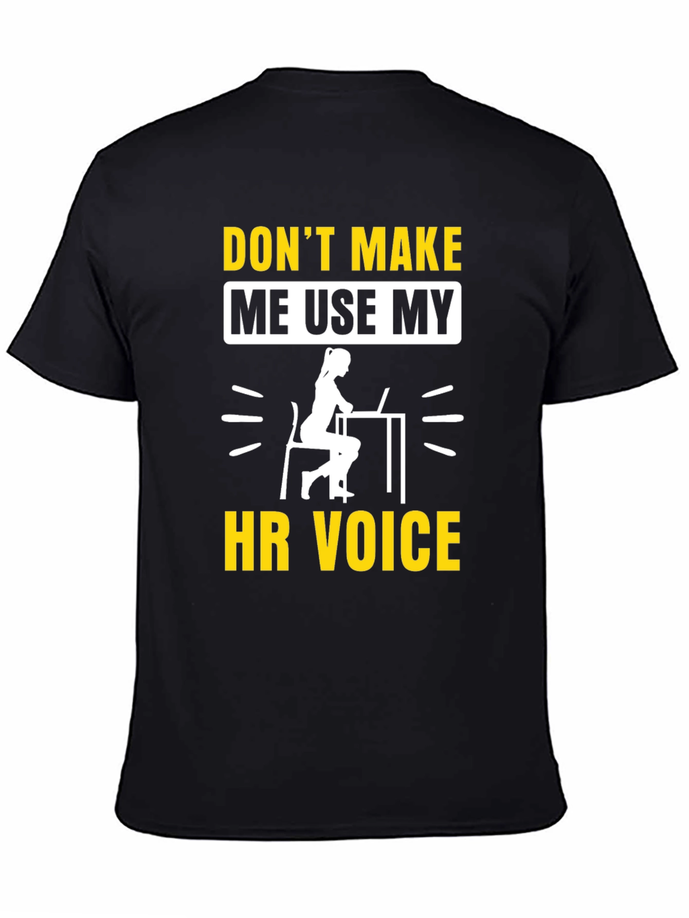 Dont Make Me Use My HR Voice T-Shirt