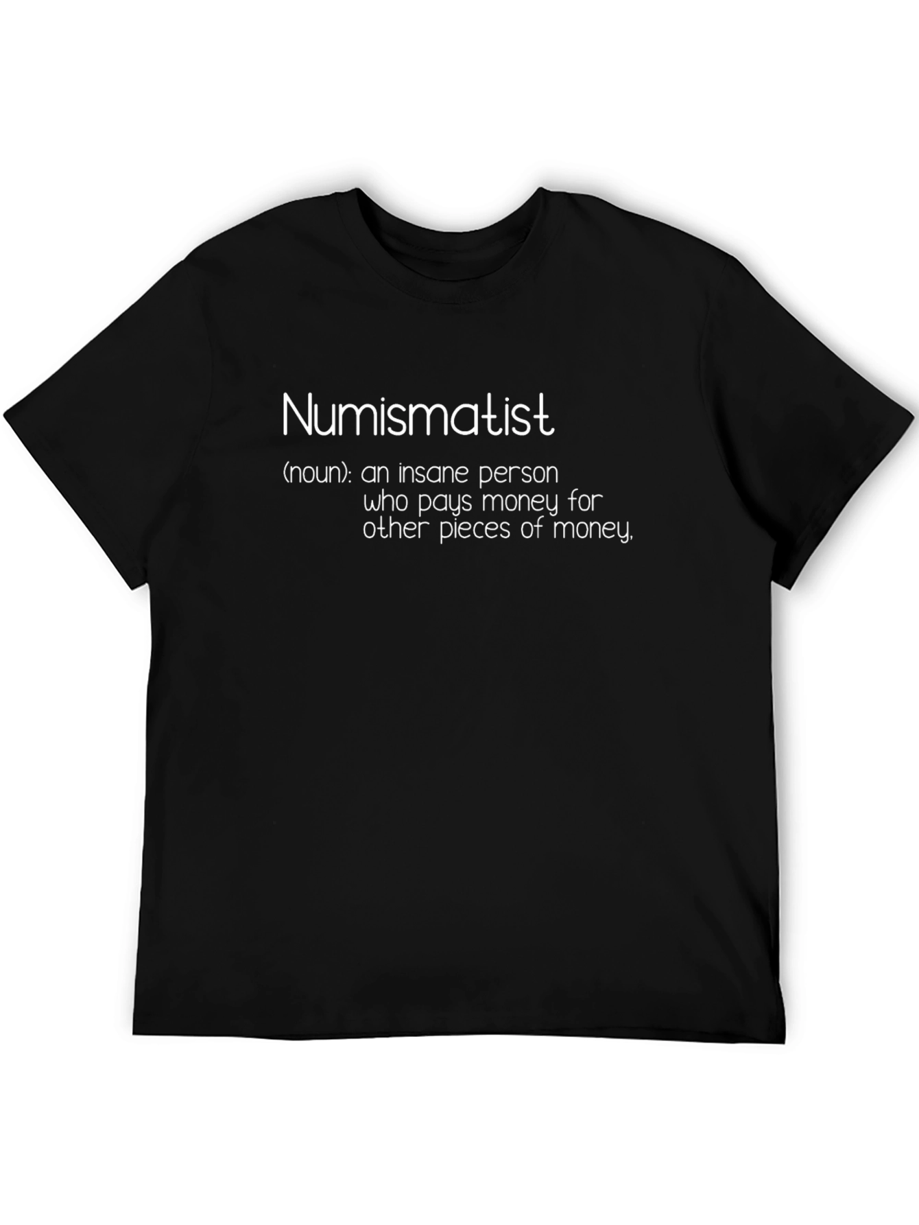 Numismatist T-Shirt - Funny Coin Collector Tee