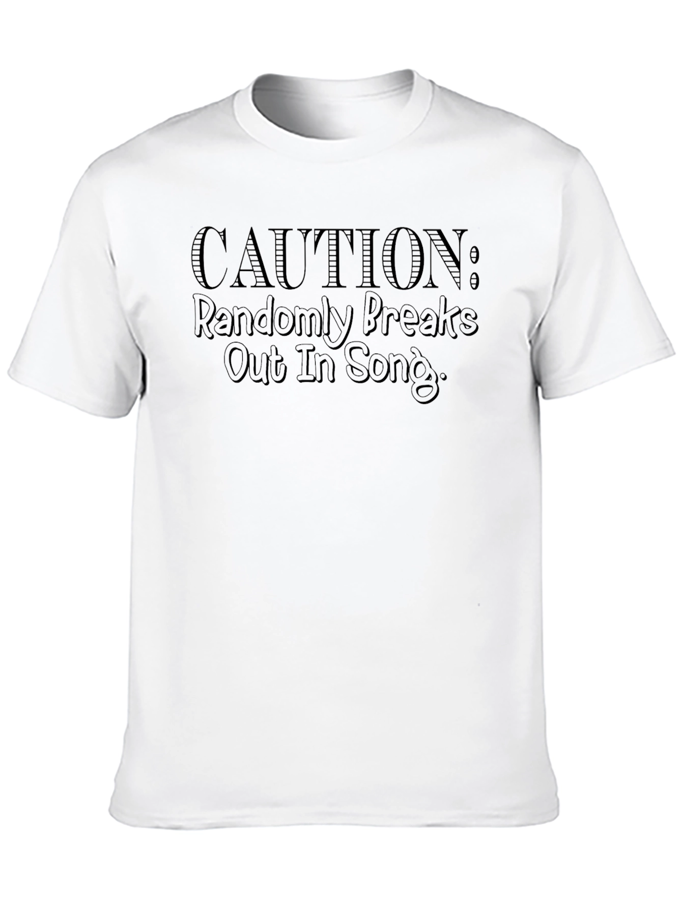 Caution: Randomly Breaks Out In Song - Graphic T-Shirt